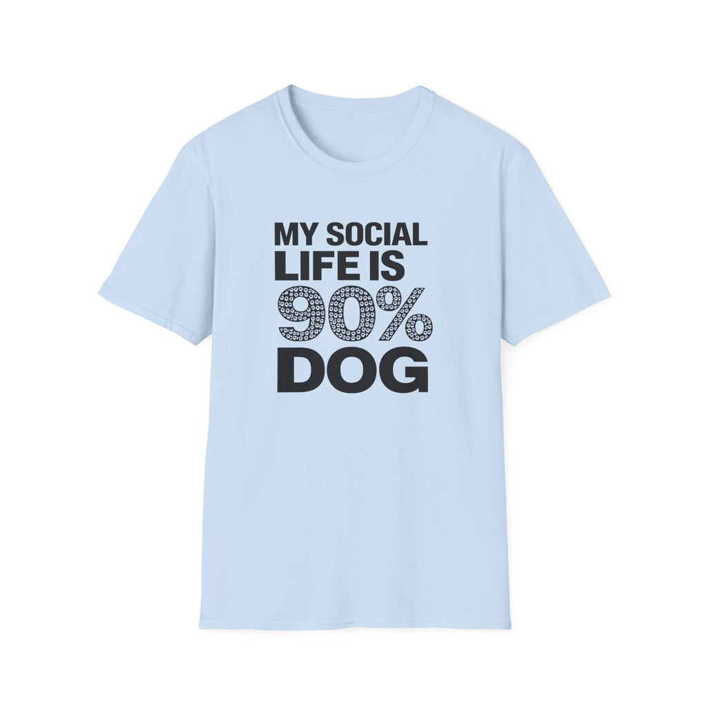 My Social Life Is 90% Dog T-Shirt
