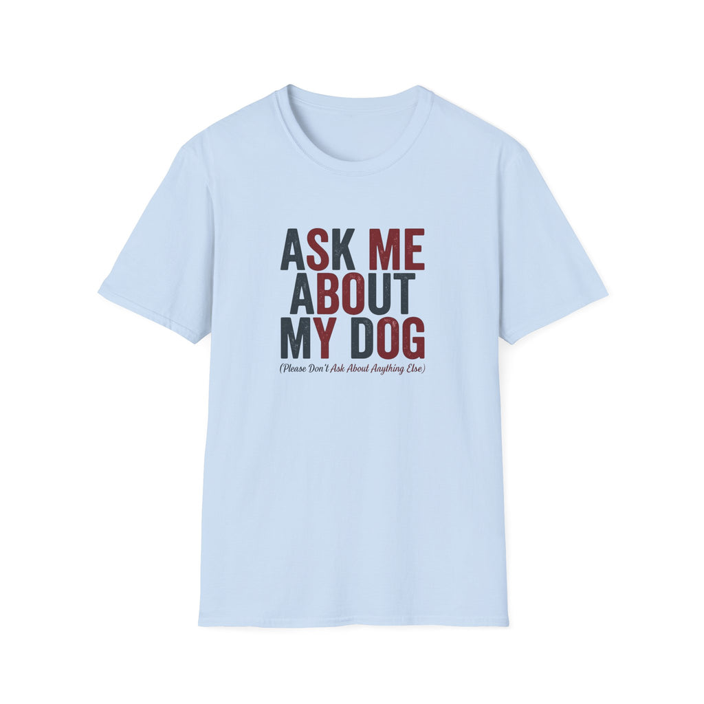 Ask Me About My Dog T-Shirt