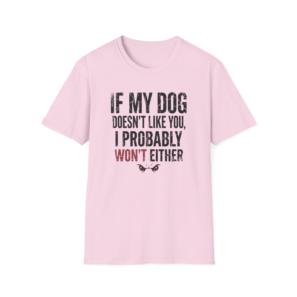If My Dog Doesn't Like You I Probably Won't Either T-Shirt