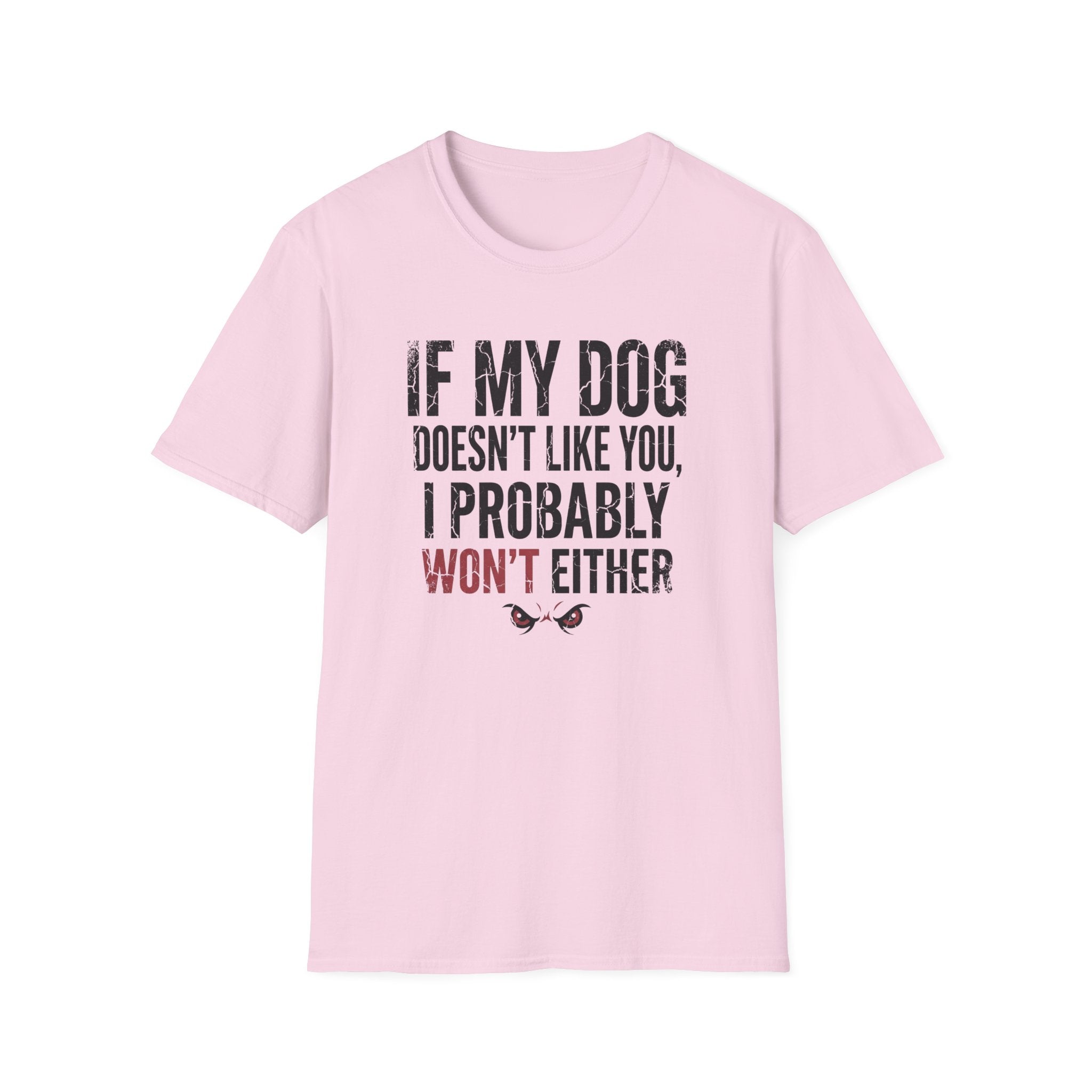 If My Dog Doesn't Like You I Probably Won't Either T-Shirt