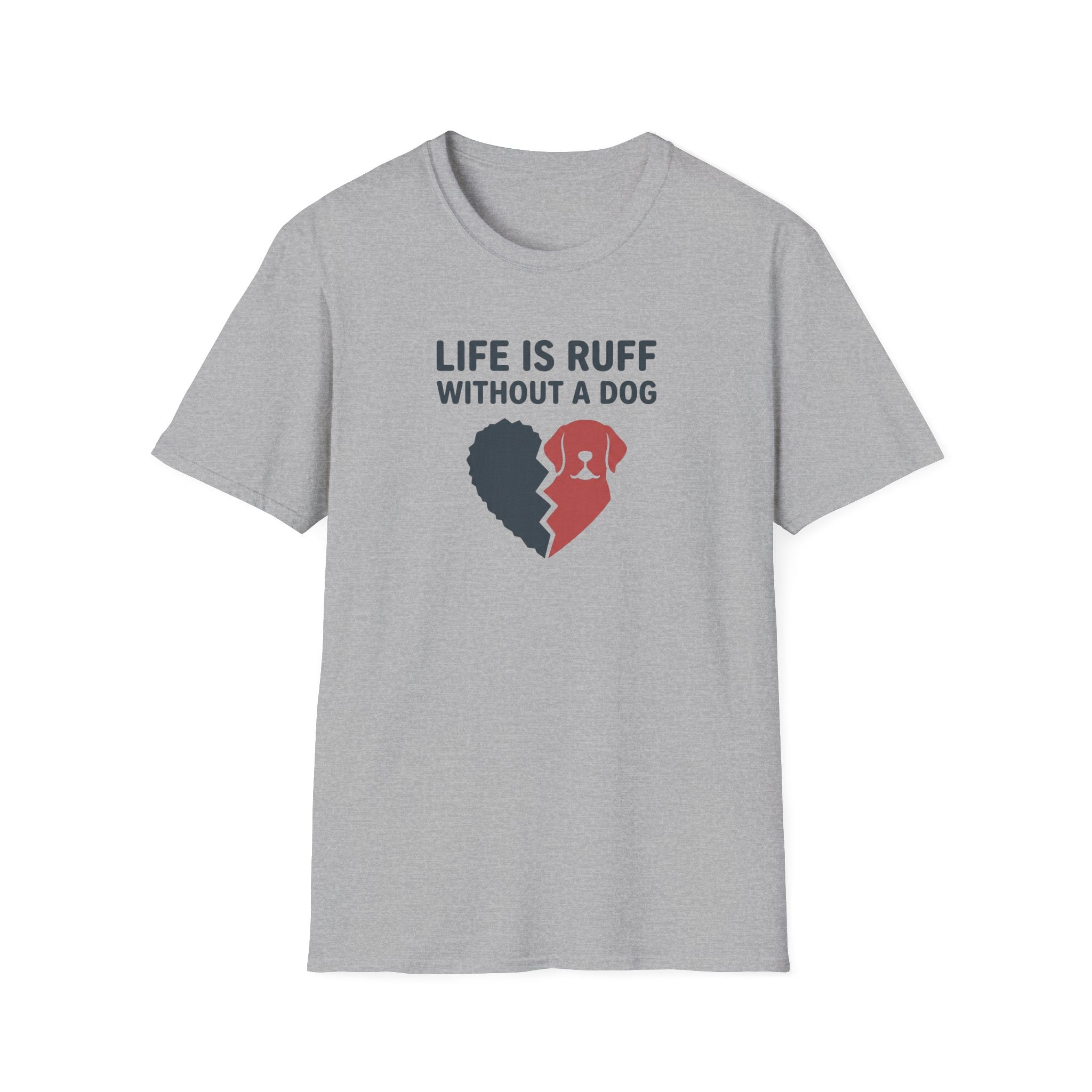 Life Is Ruff Without A Dog T-Shirt
