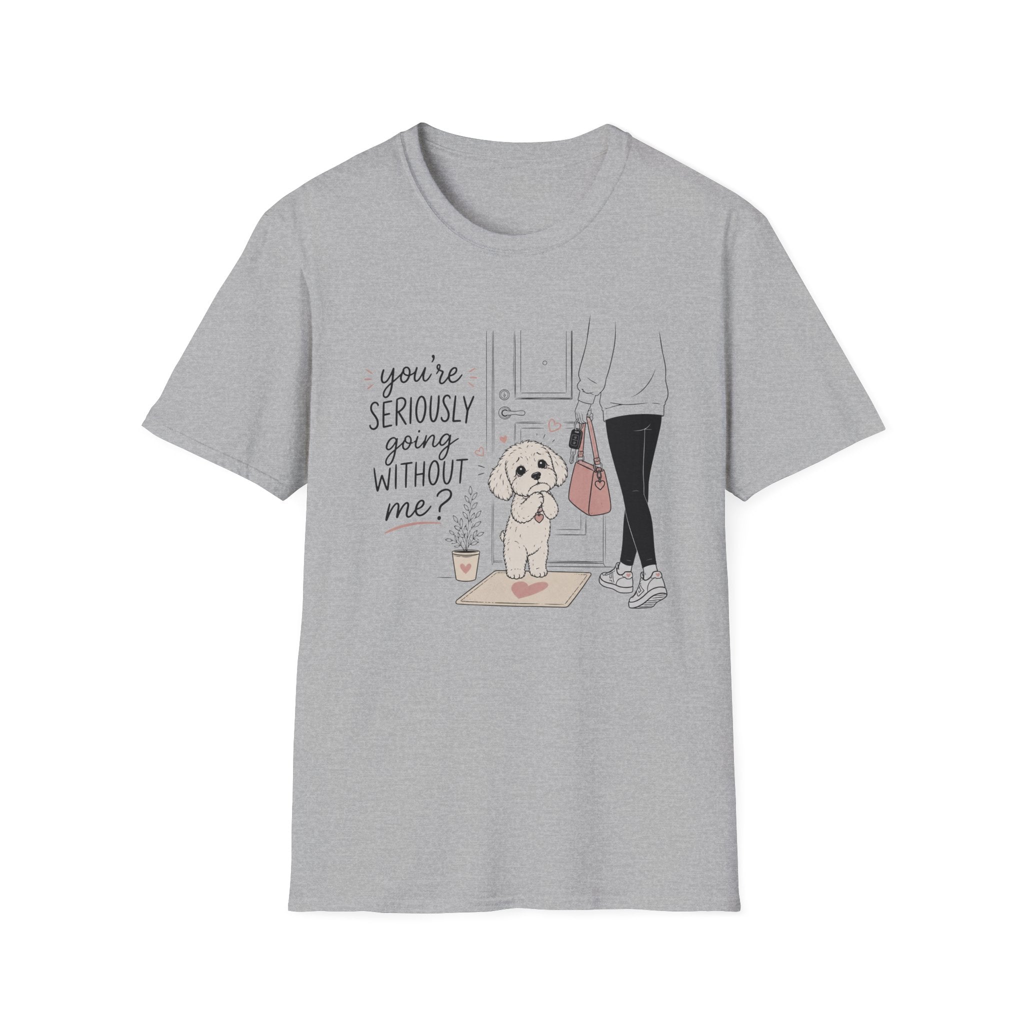you're seriously going without me T-Shirt