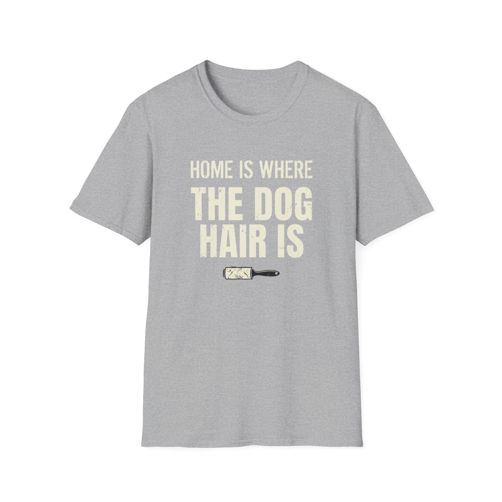 Home Is Where The Dog Hair Is T-Shirt