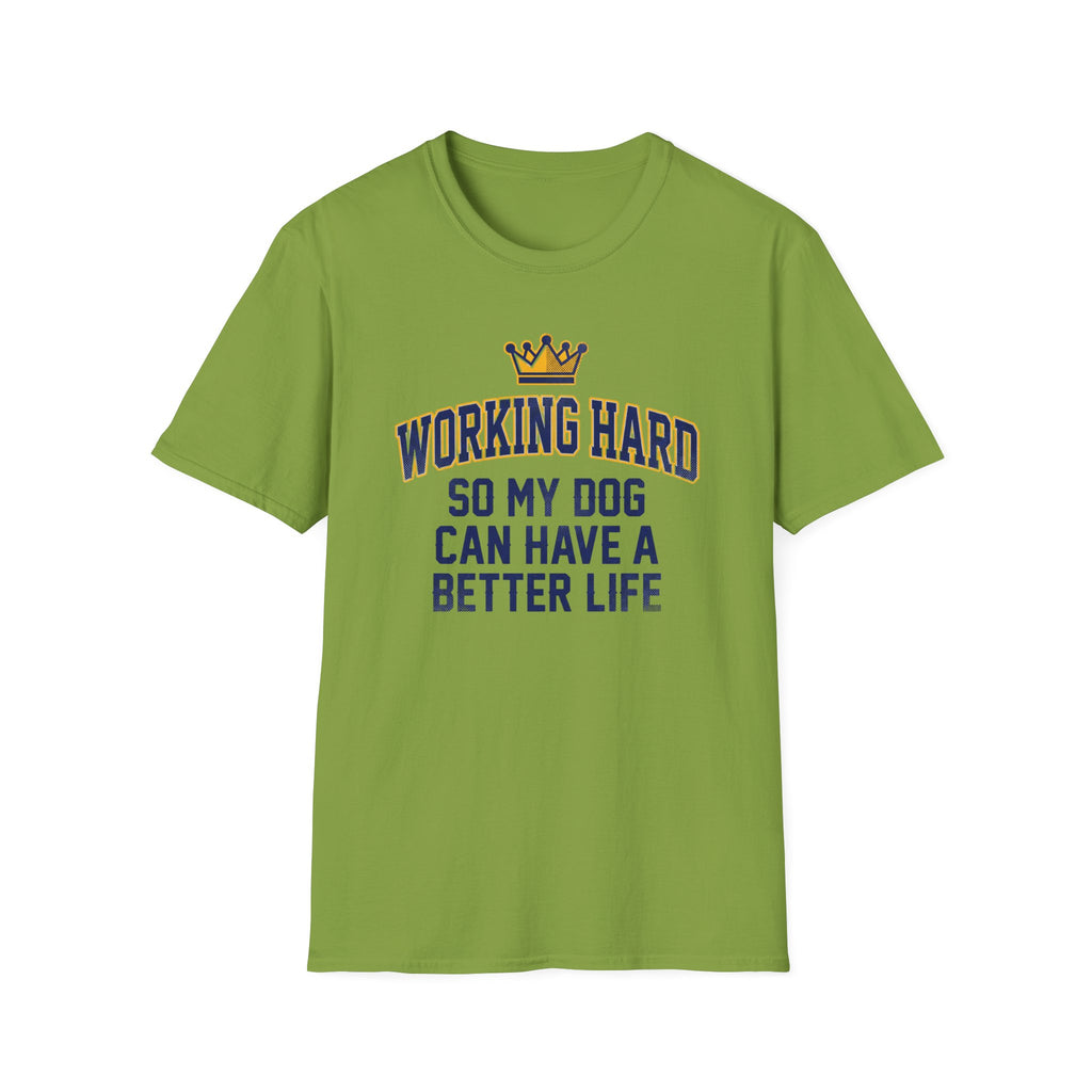 Working Hard So My Dog Can Have A Better Life T-Shirt