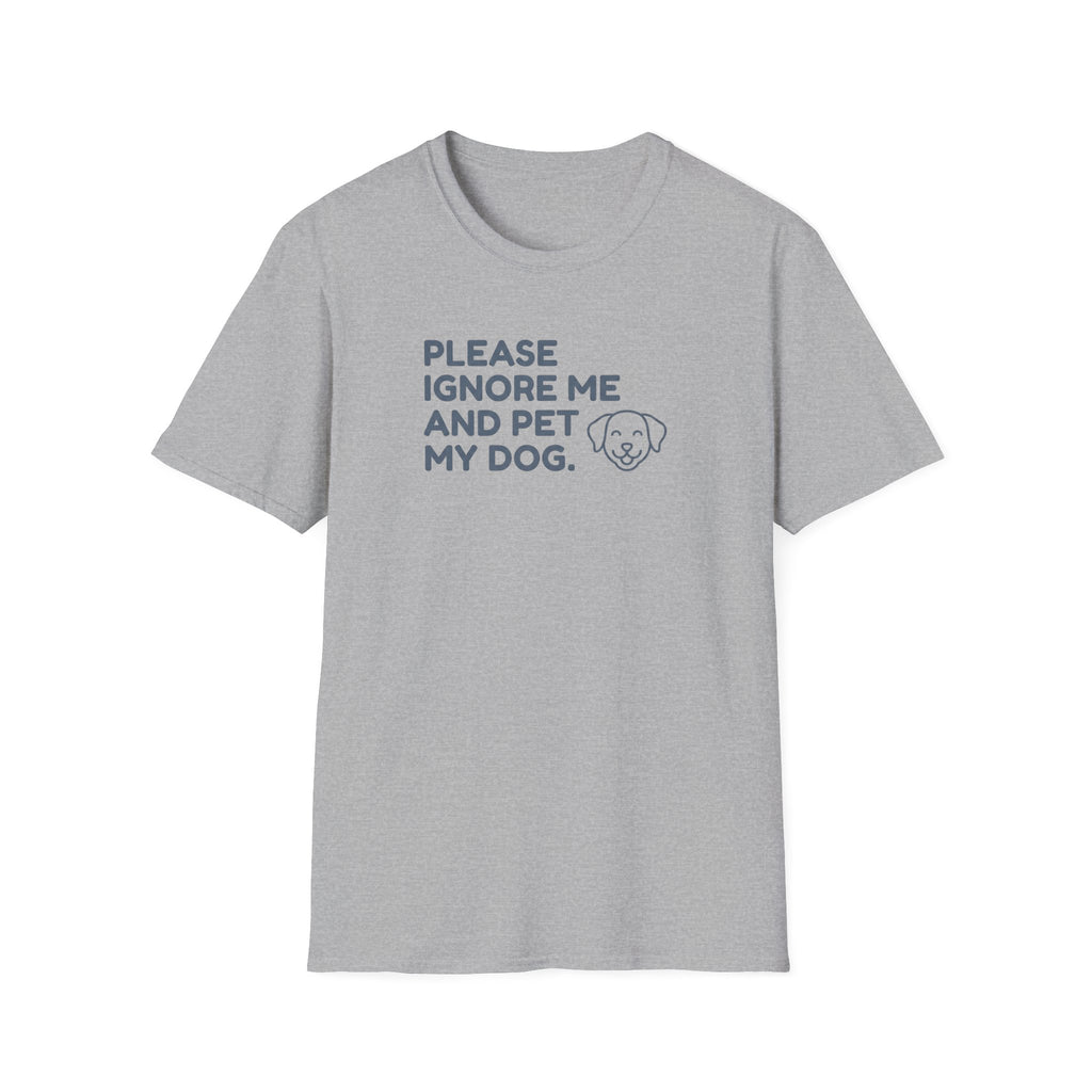 Please Ignore Me And Pet My Dog  T-Shirt