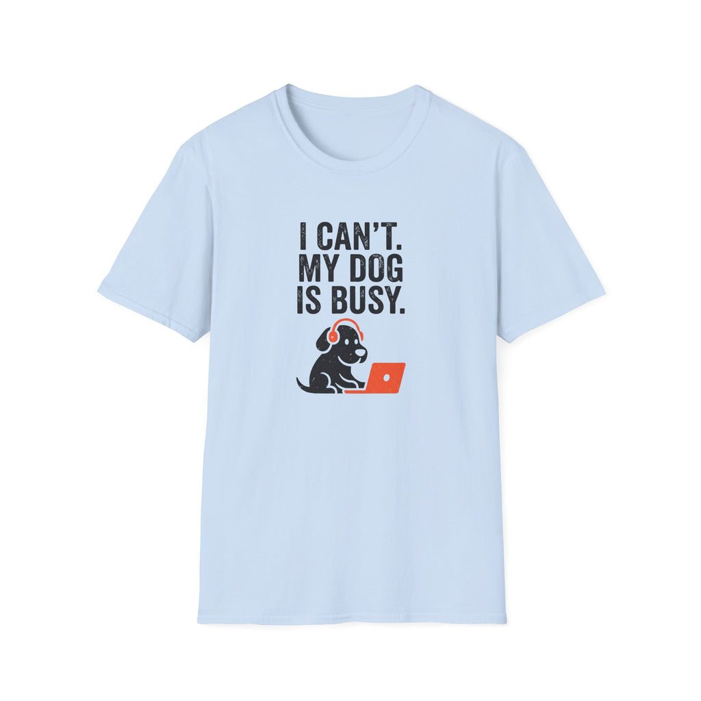 I Can't My Dog Is Busy T-Shirt