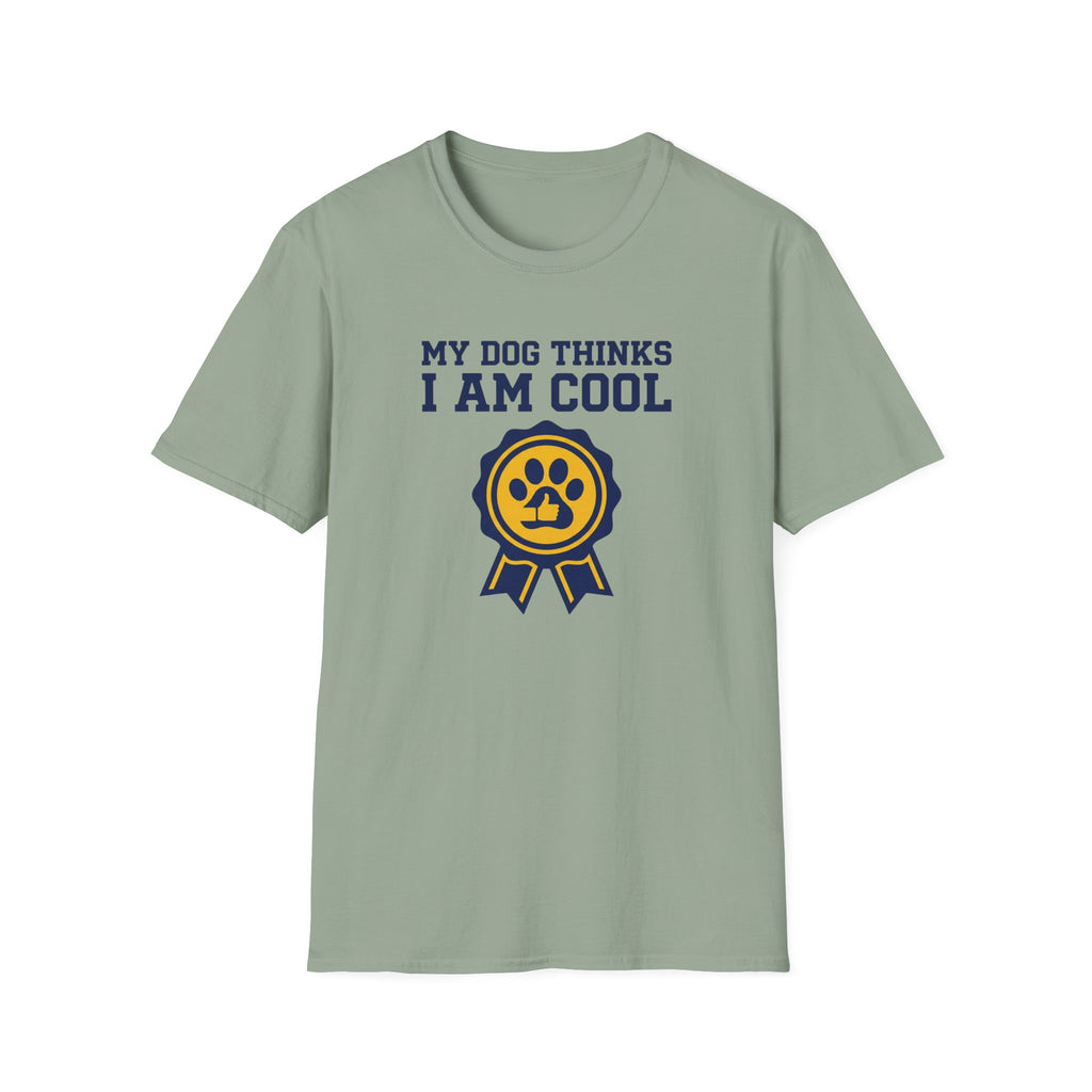 My Dog Thinks I Am Cool T-Shirt