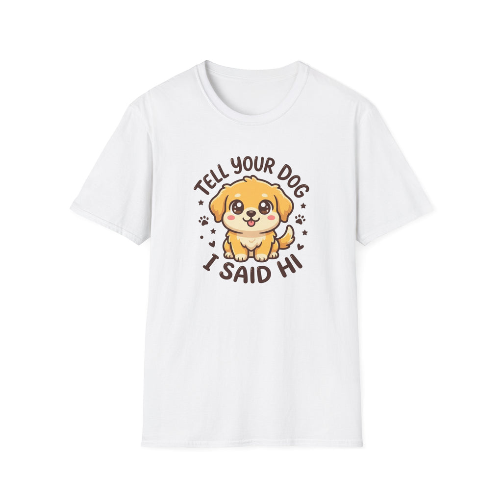 Tell Your Dog I Said Hi T-Shirt