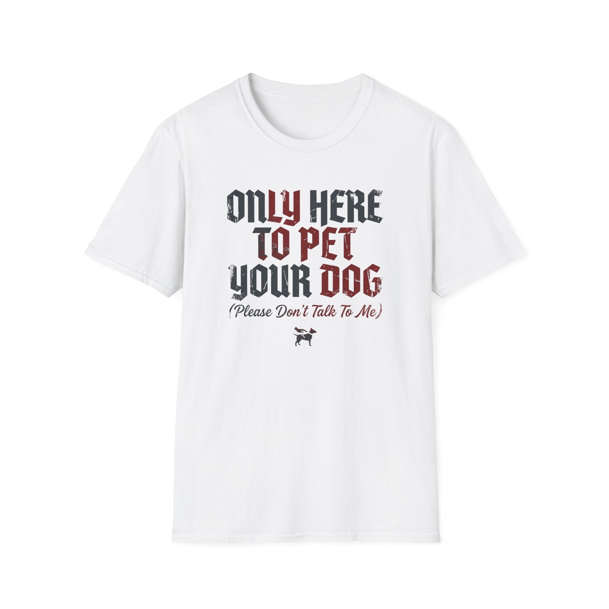 Only Here To Pet Your Dog  T-Shirt