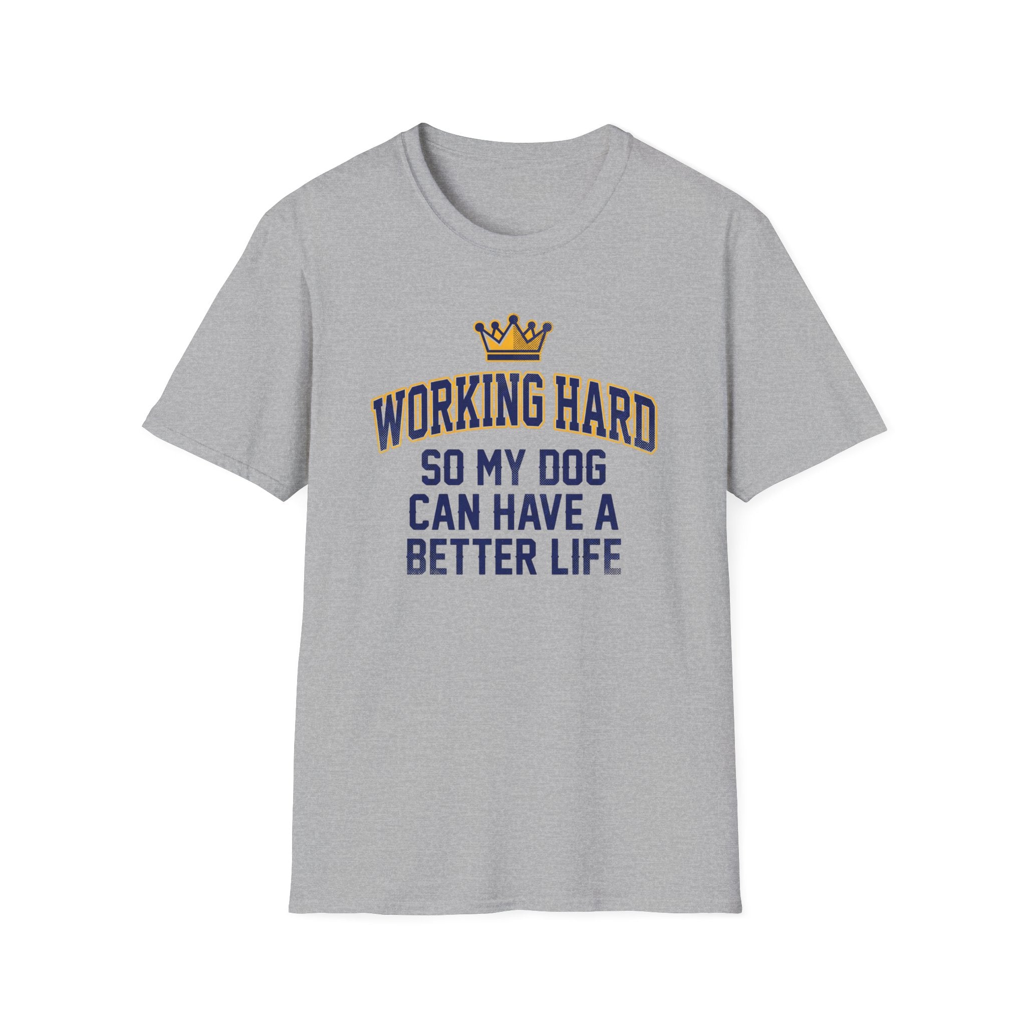 Working Hard So My Dog Can Have A Better Life T-Shirt