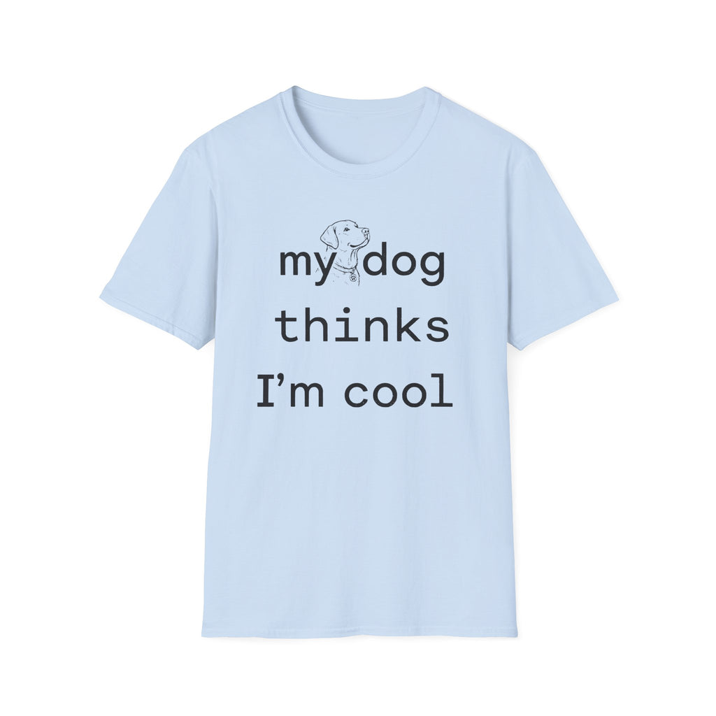 my dog thinks I'm cool T-Shirt