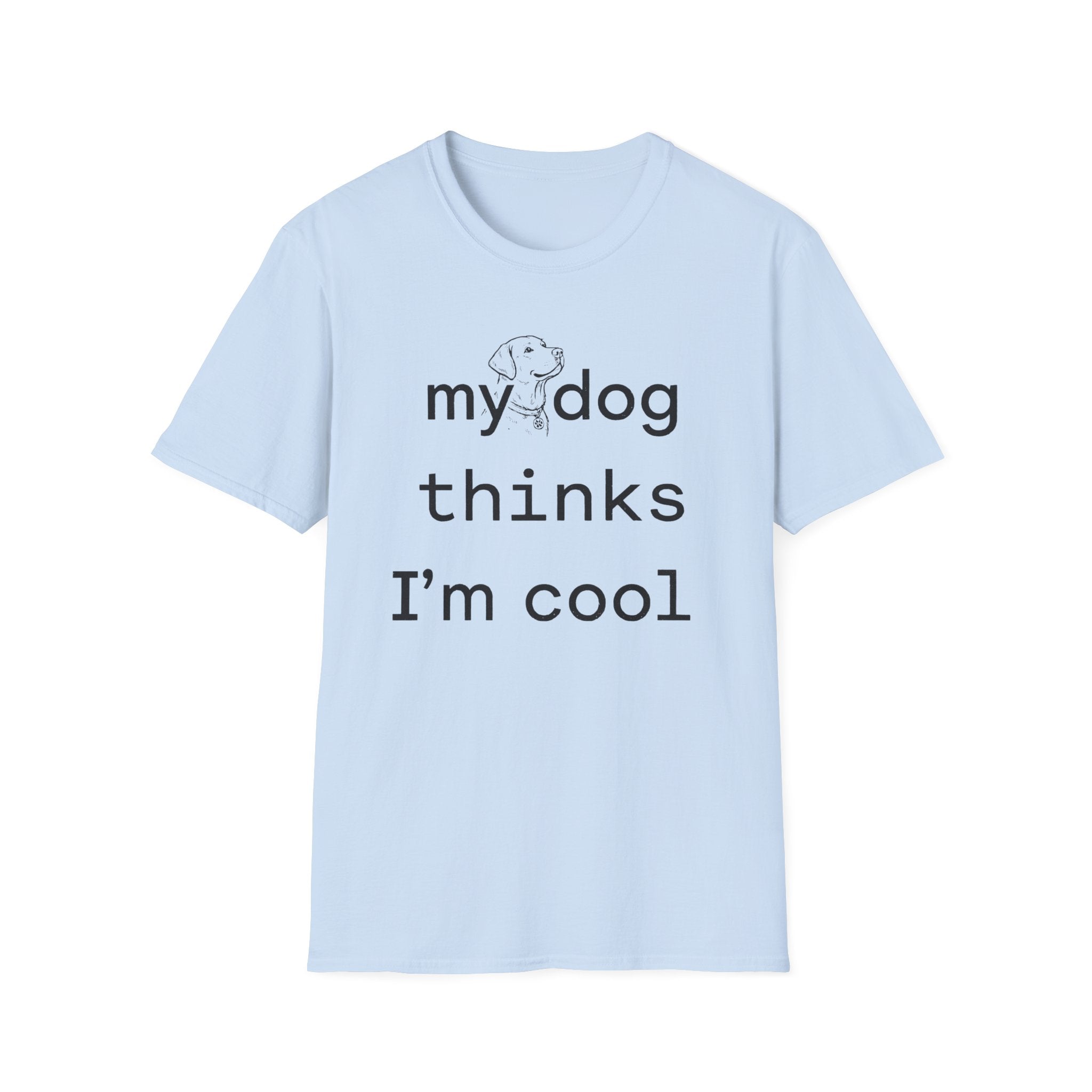 my dog thinks I'm cool T-Shirt