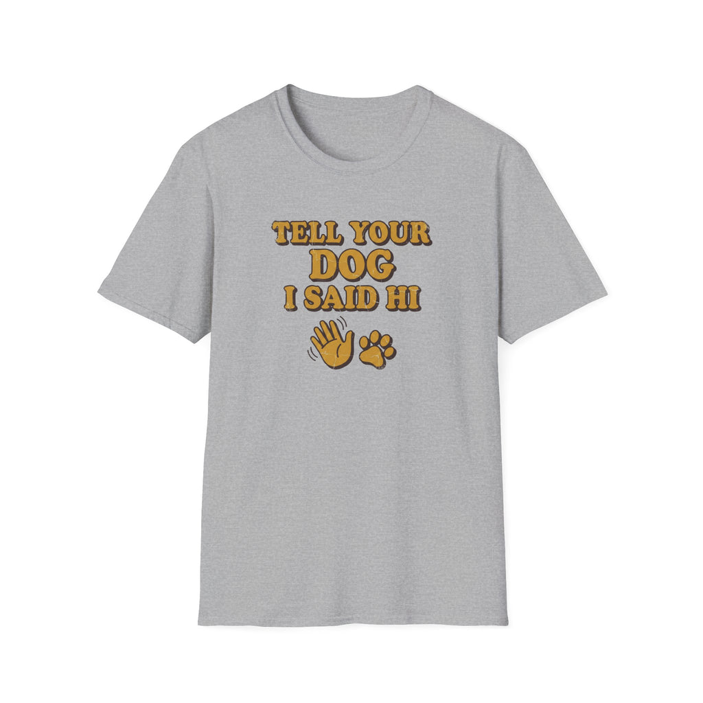 Tell Your Dog I Said Hi T-Shirt