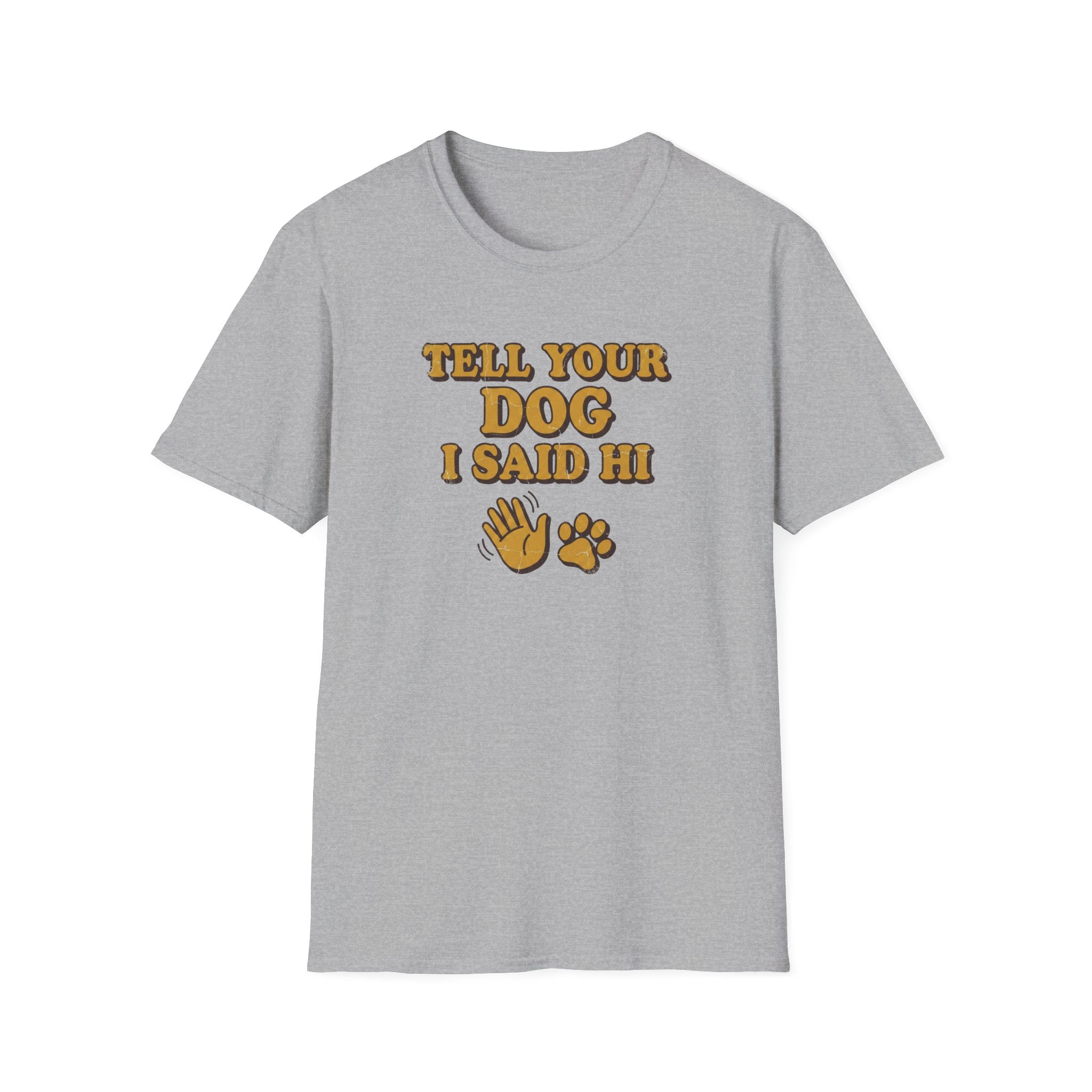 Tell Your Dog I Said Hi T-Shirt