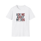 Ask Me About My Dog T-Shirt