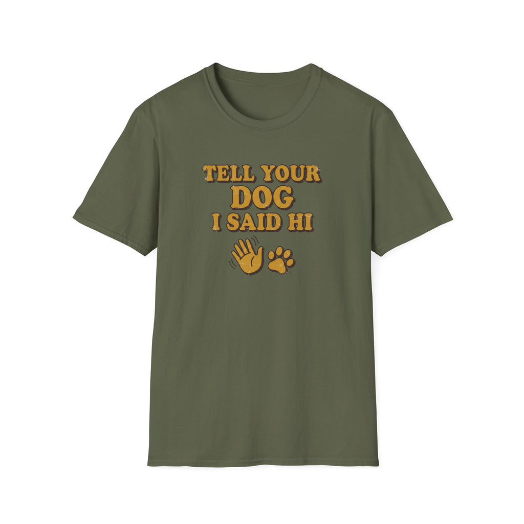 Tell Your Dog I Said Hi T-Shirt