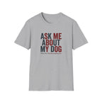 Ask Me About My Dog T-Shirt