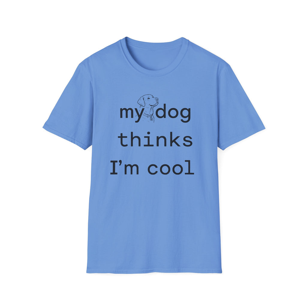 my dog thinks I'm cool T-Shirt
