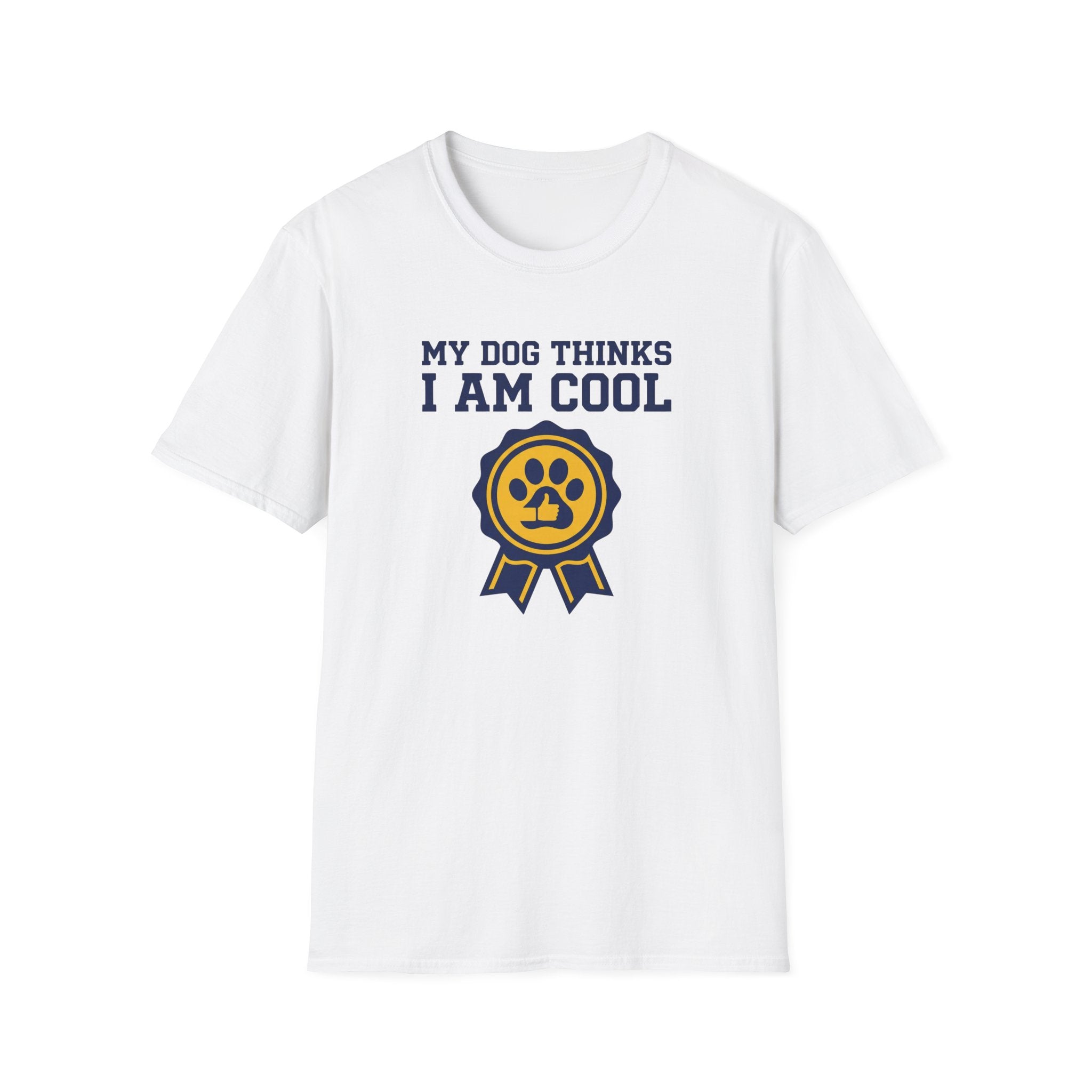 My Dog Thinks I Am Cool T-Shirt