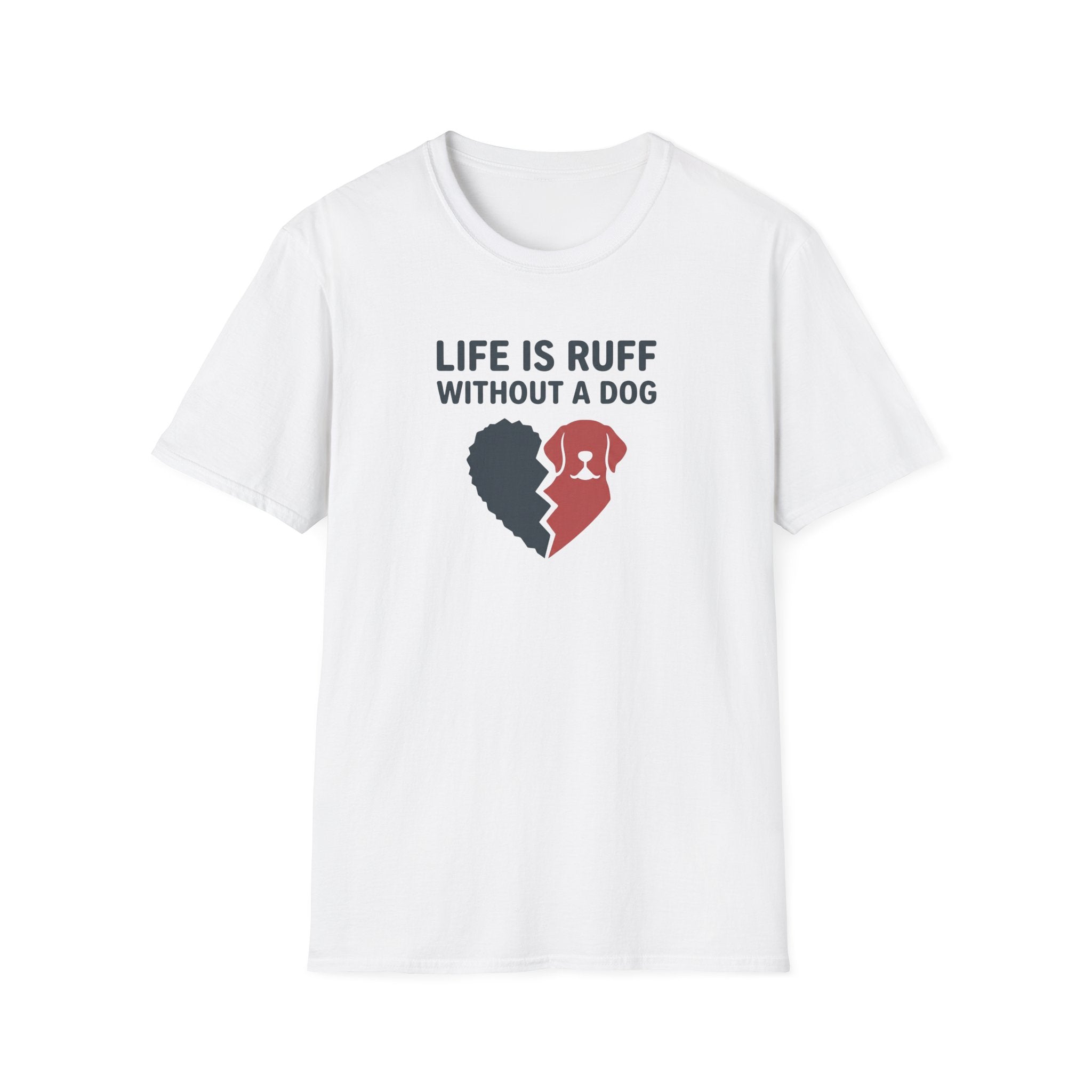 Life Is Ruff Without A Dog T-Shirt