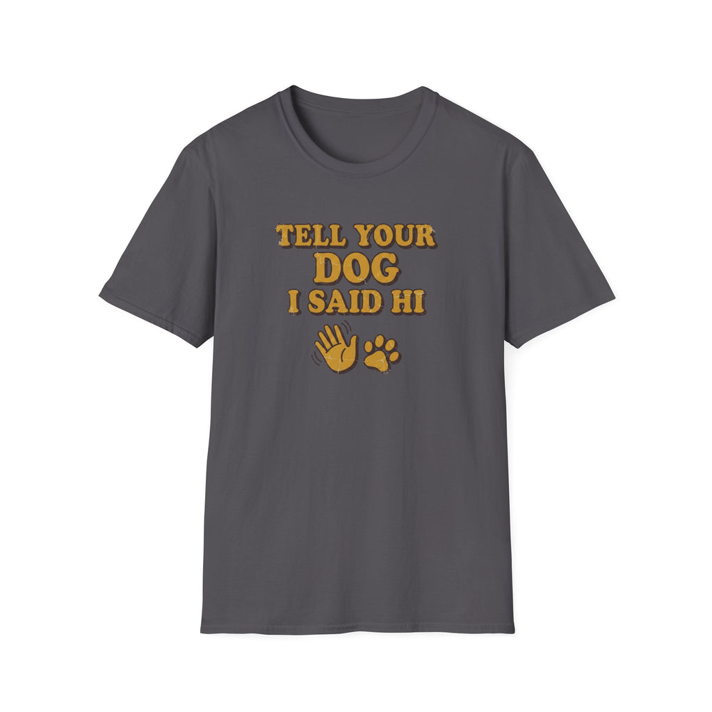 Tell Your Dog I Said Hi T-Shirt