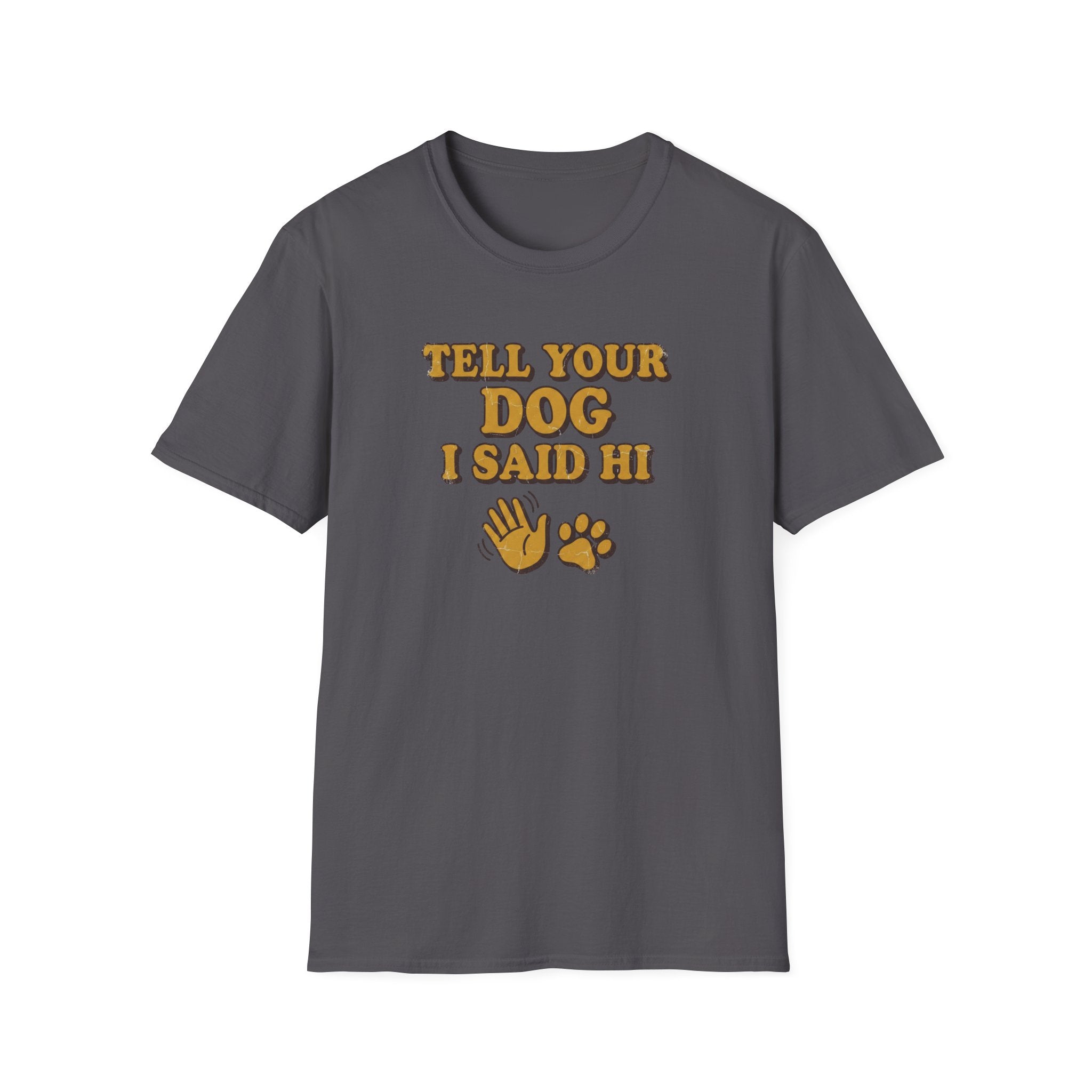 Tell Your Dog I Said Hi T-Shirt