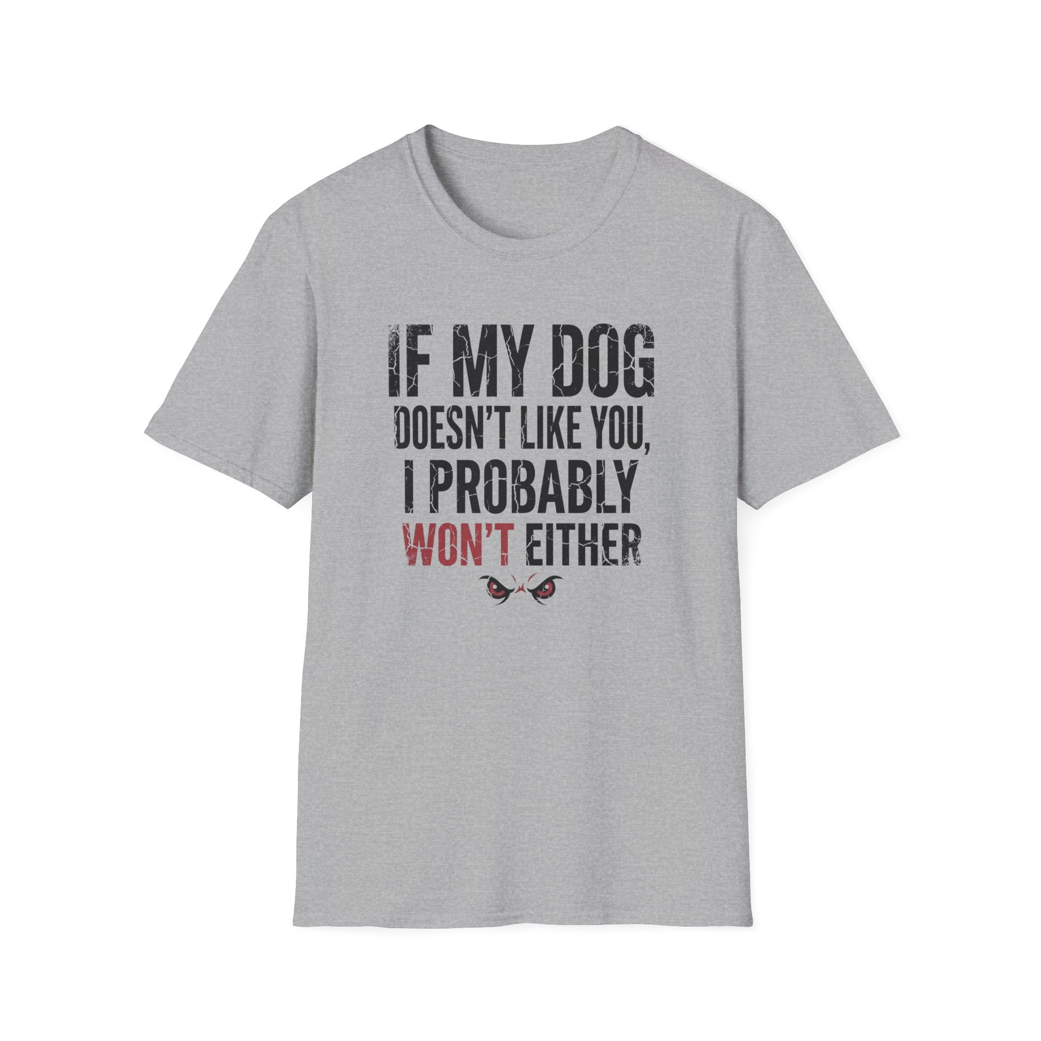 If My Dog Doesn't Like You I Probably Won't Either T-Shirt