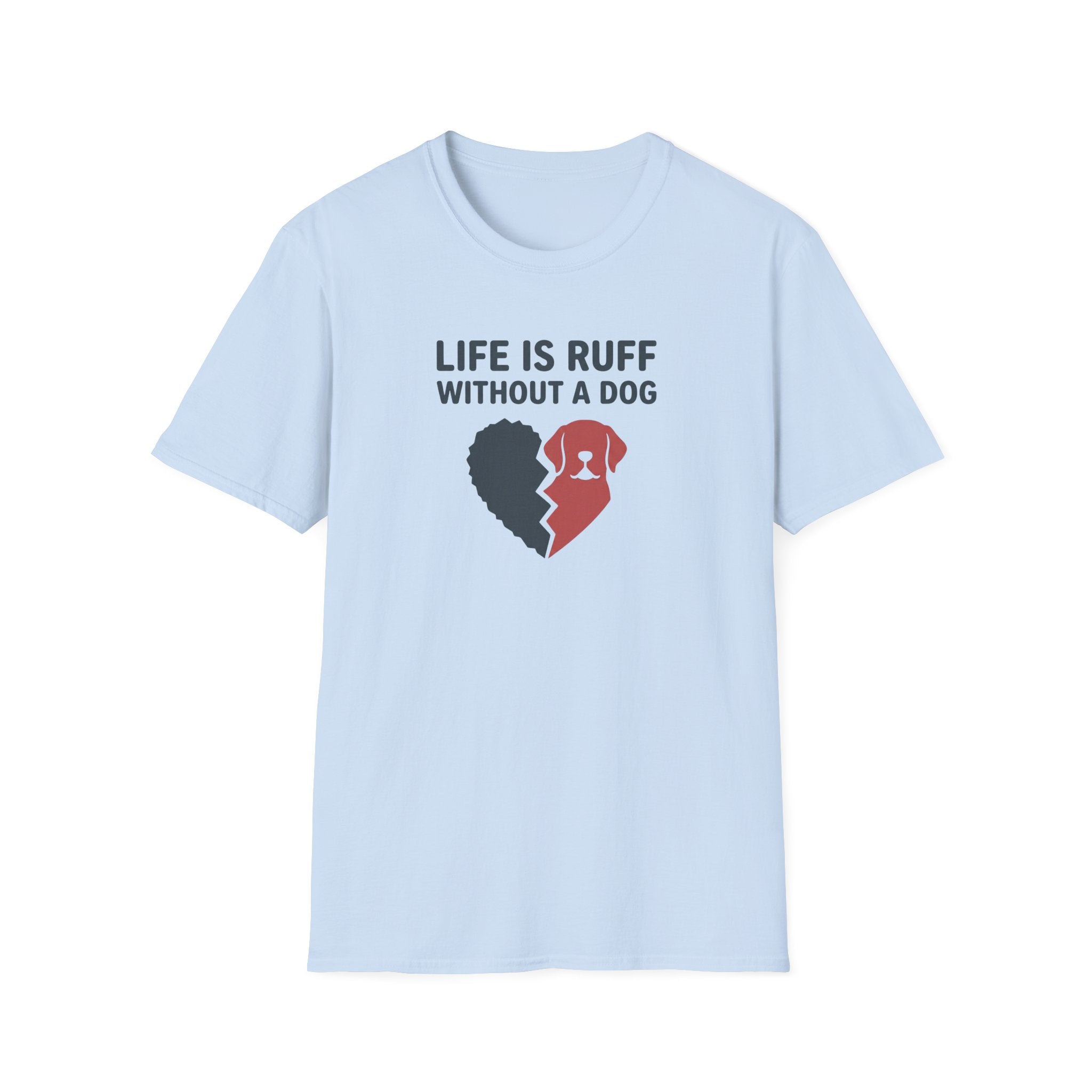 Life Is Ruff Without A Dog T-Shirt