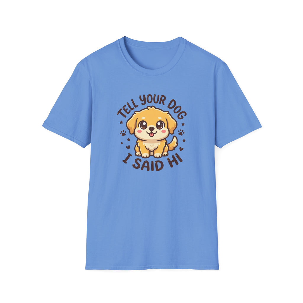 Tell Your Dog I Said Hi T-Shirt