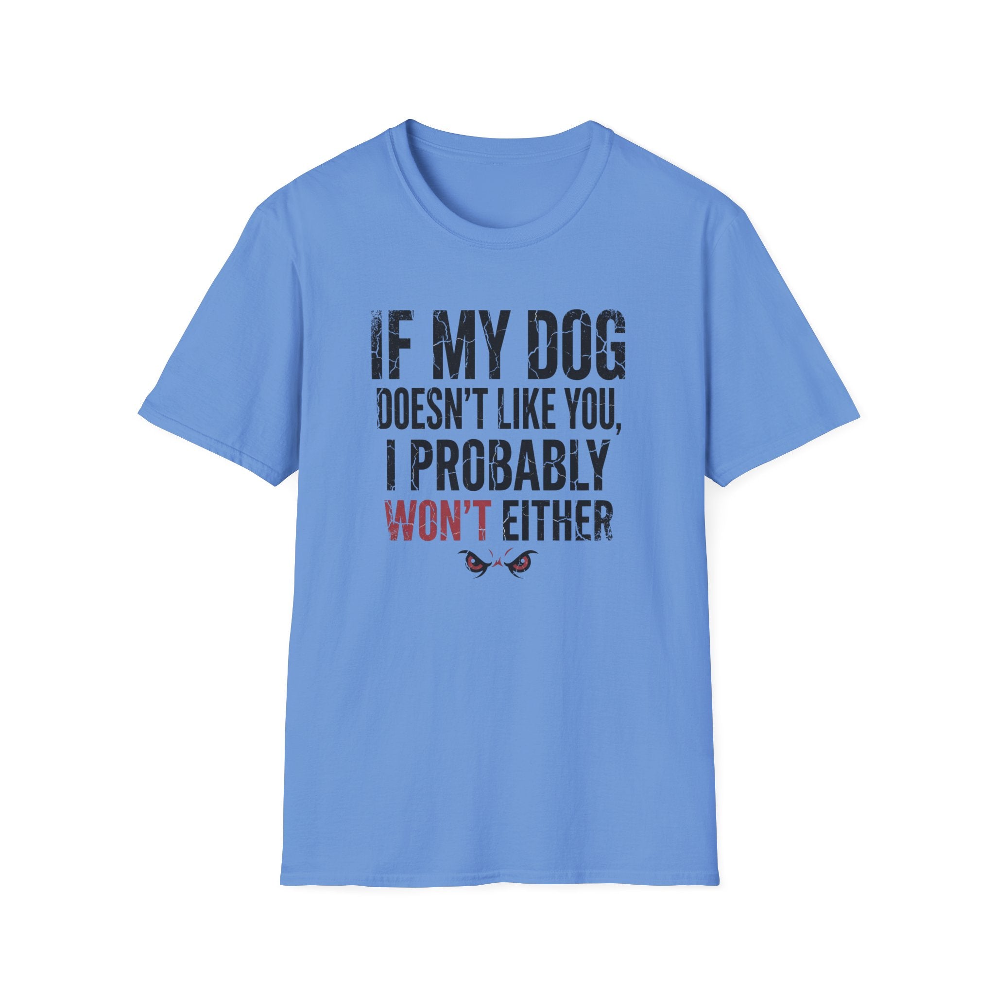 If My Dog Doesn't Like You I Probably Won't Either T-Shirt