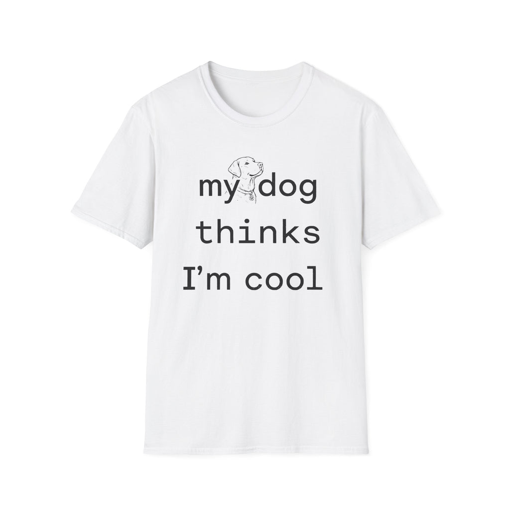 my dog thinks I'm cool T-Shirt