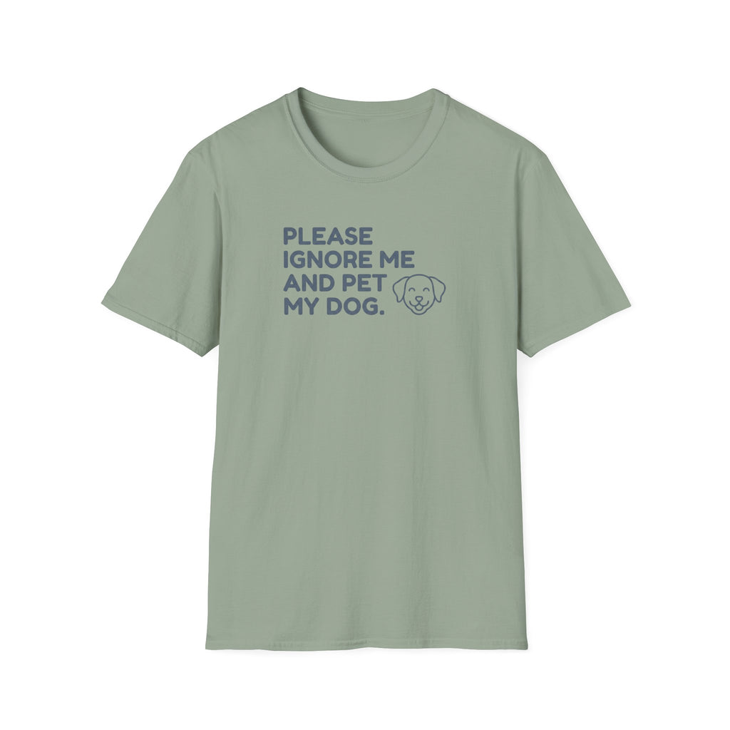 Please Ignore Me And Pet My Dog  T-Shirt