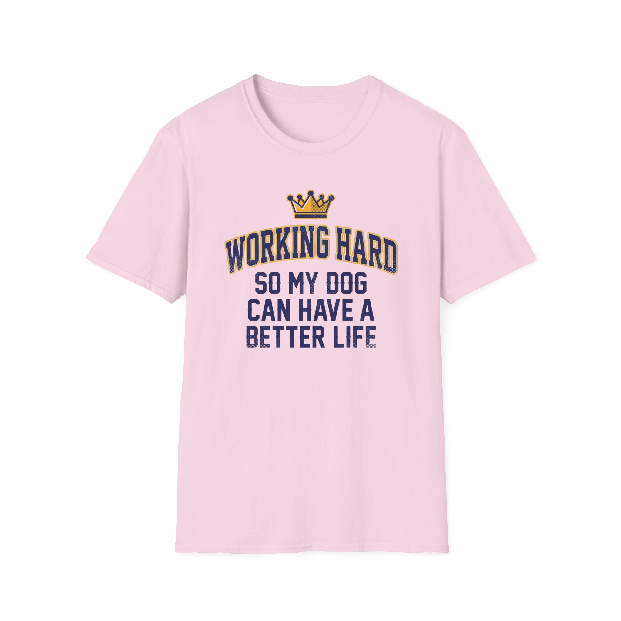 Working Hard So My Dog Can Have A Better Life T-Shirt