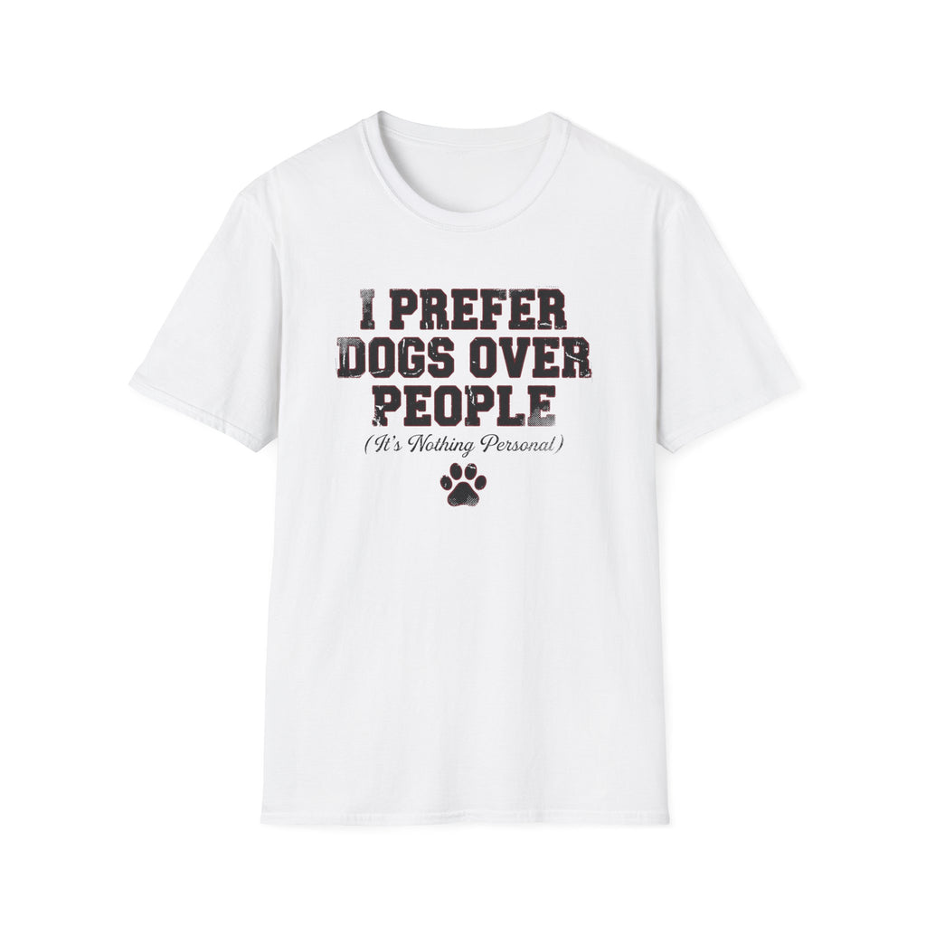 I Prefer Dogs Over People: It's Nothing Personal T-Shirt