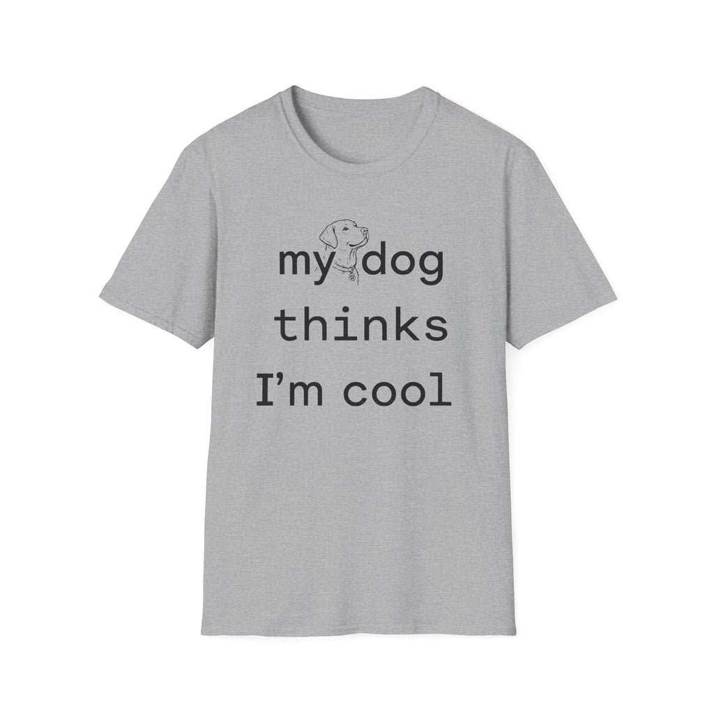 my dog thinks I'm cool T-Shirt
