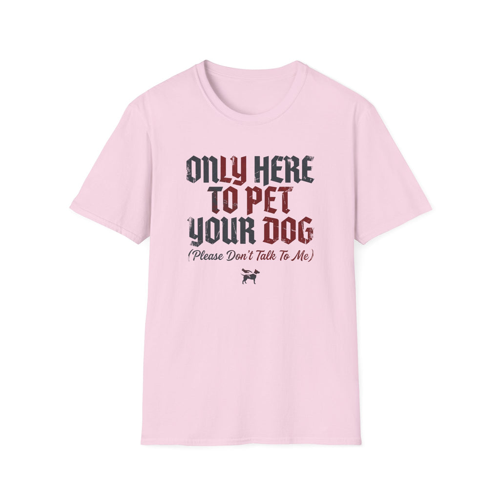 Only Here To Pet Your Dog  T-Shirt
