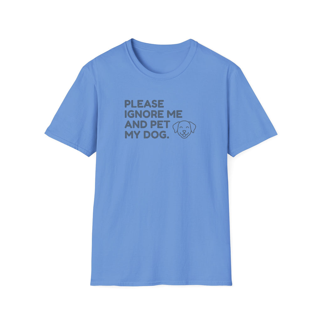 Please Ignore Me And Pet My Dog  T-Shirt