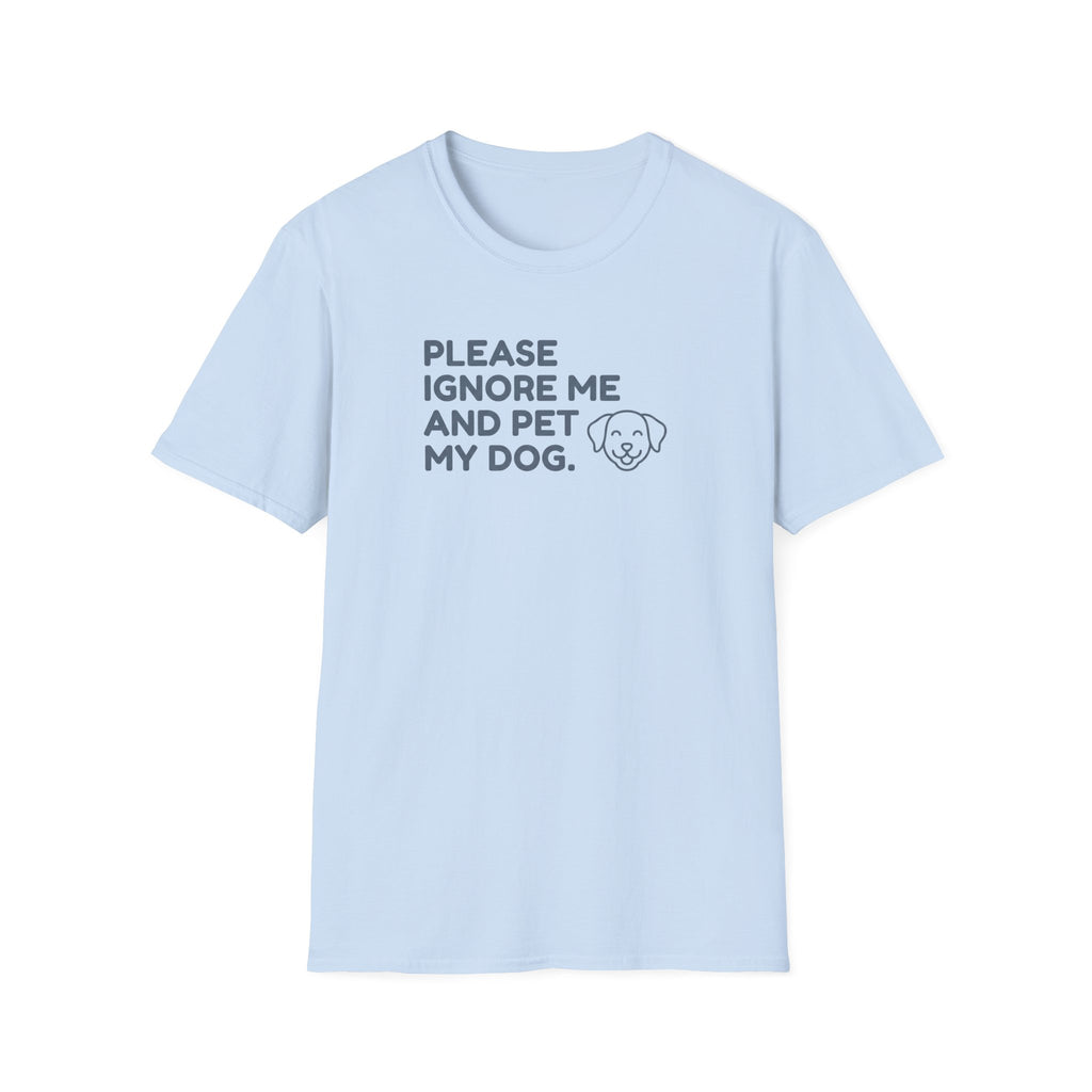 Please Ignore Me And Pet My Dog  T-Shirt