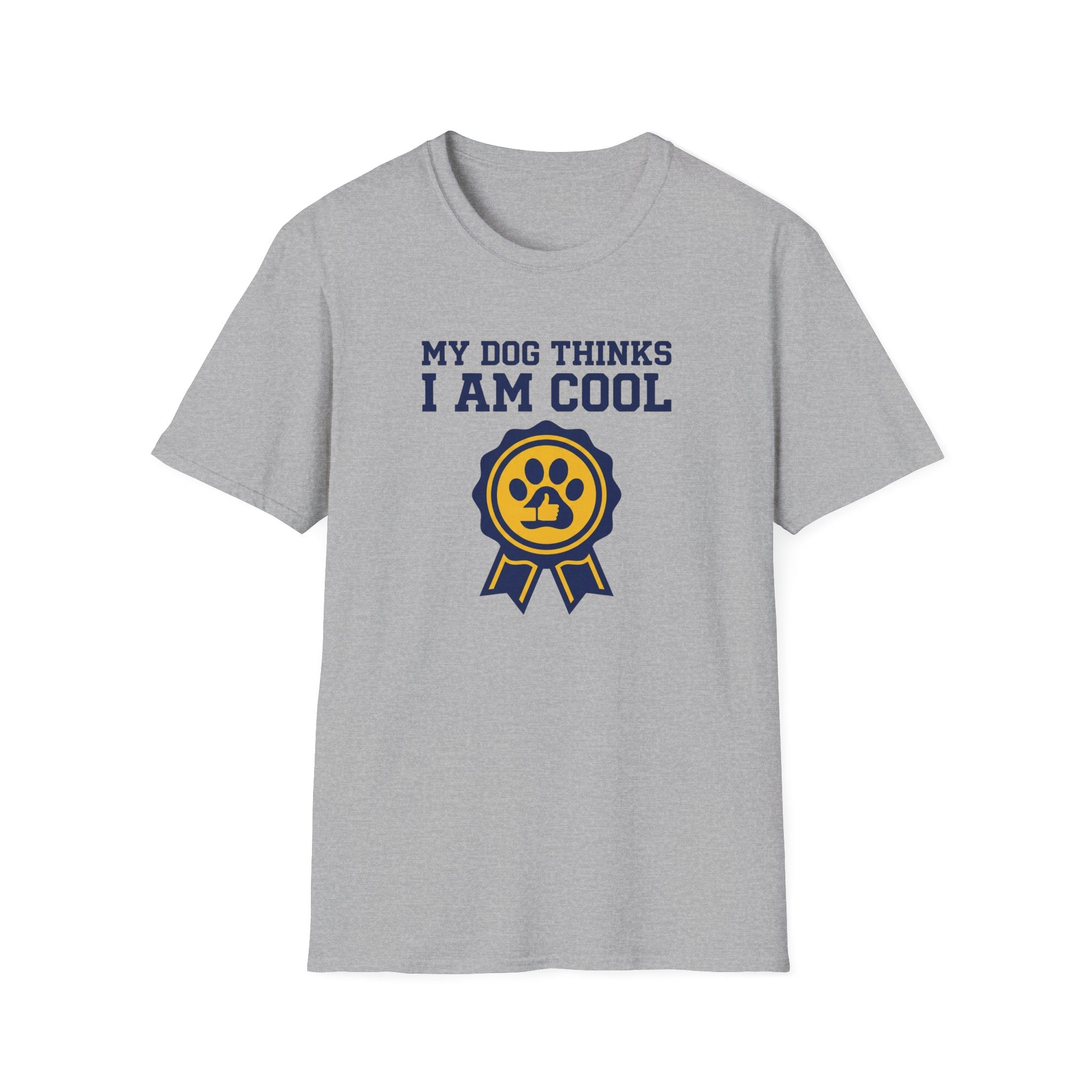 My Dog Thinks I Am Cool T-Shirt
