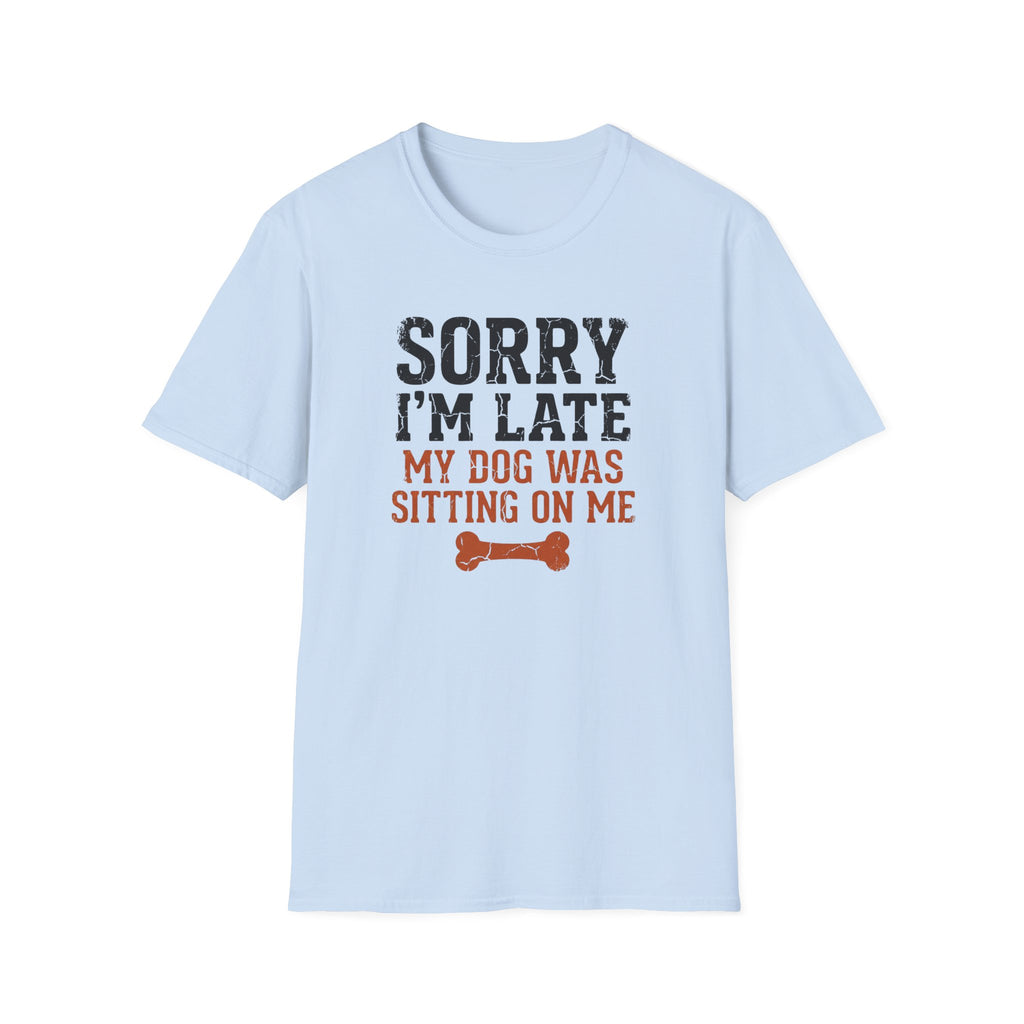 Sorry I am Late My Dog Was Sitting On Me T-Shirt