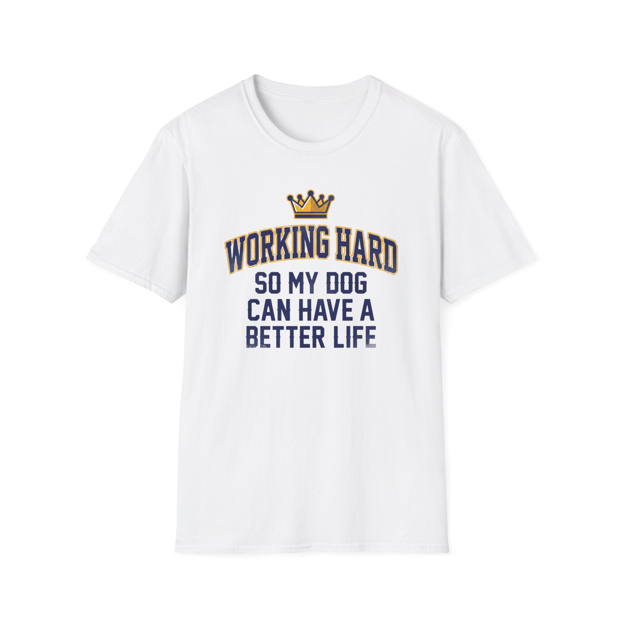 Working Hard So My Dog Can Have A Better Life T-Shirt