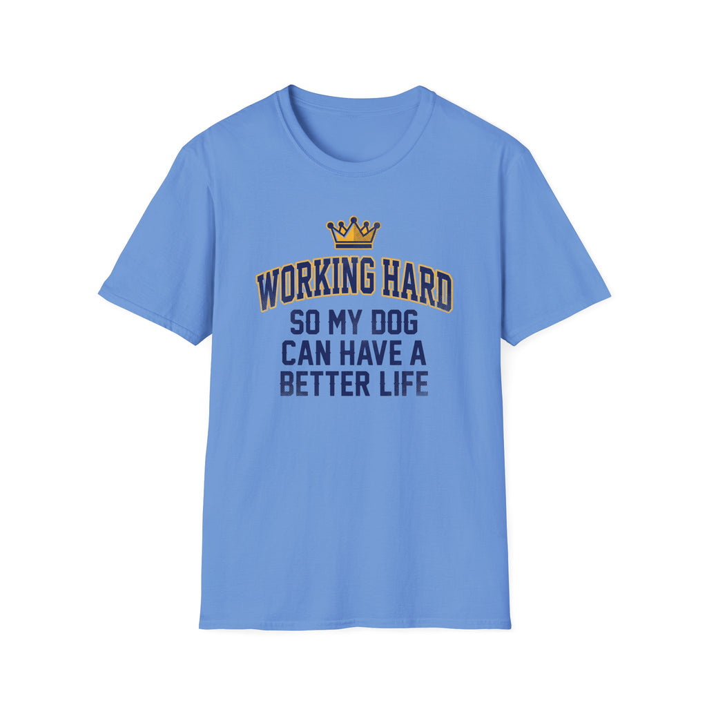 Working Hard So My Dog Can Have A Better Life T-Shirt
