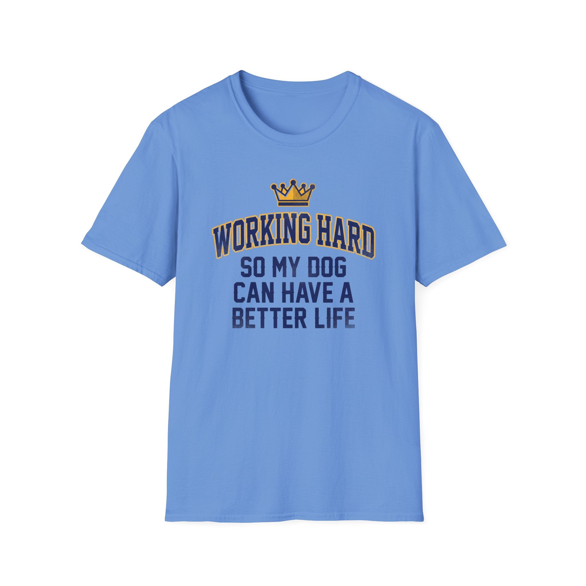 Working Hard So My Dog Can Have A Better Life T-Shirt
