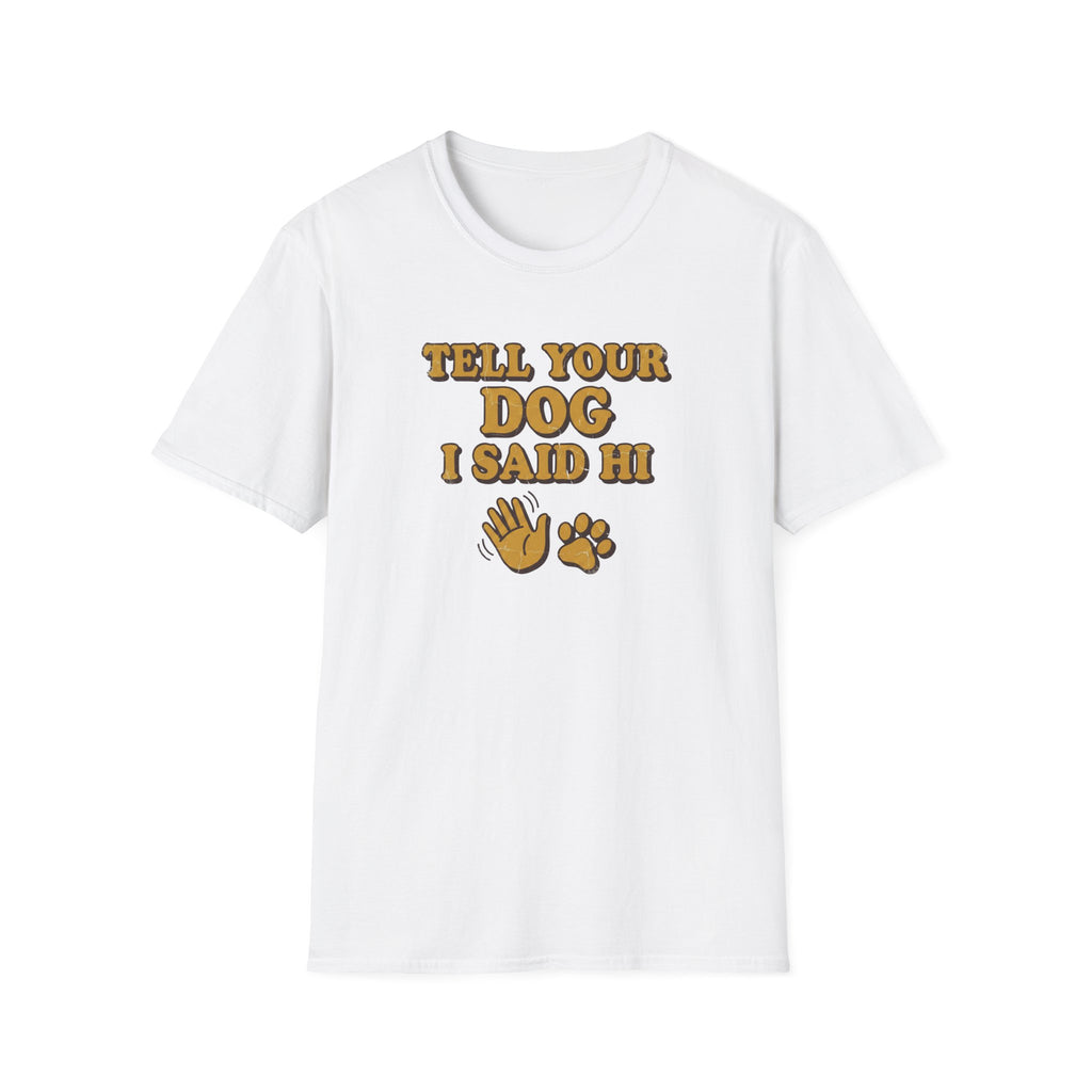 Tell Your Dog I Said Hi T-Shirt