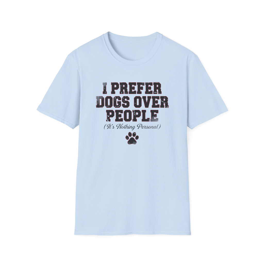 I Prefer Dogs Over People: It's Nothing Personal T-Shirt