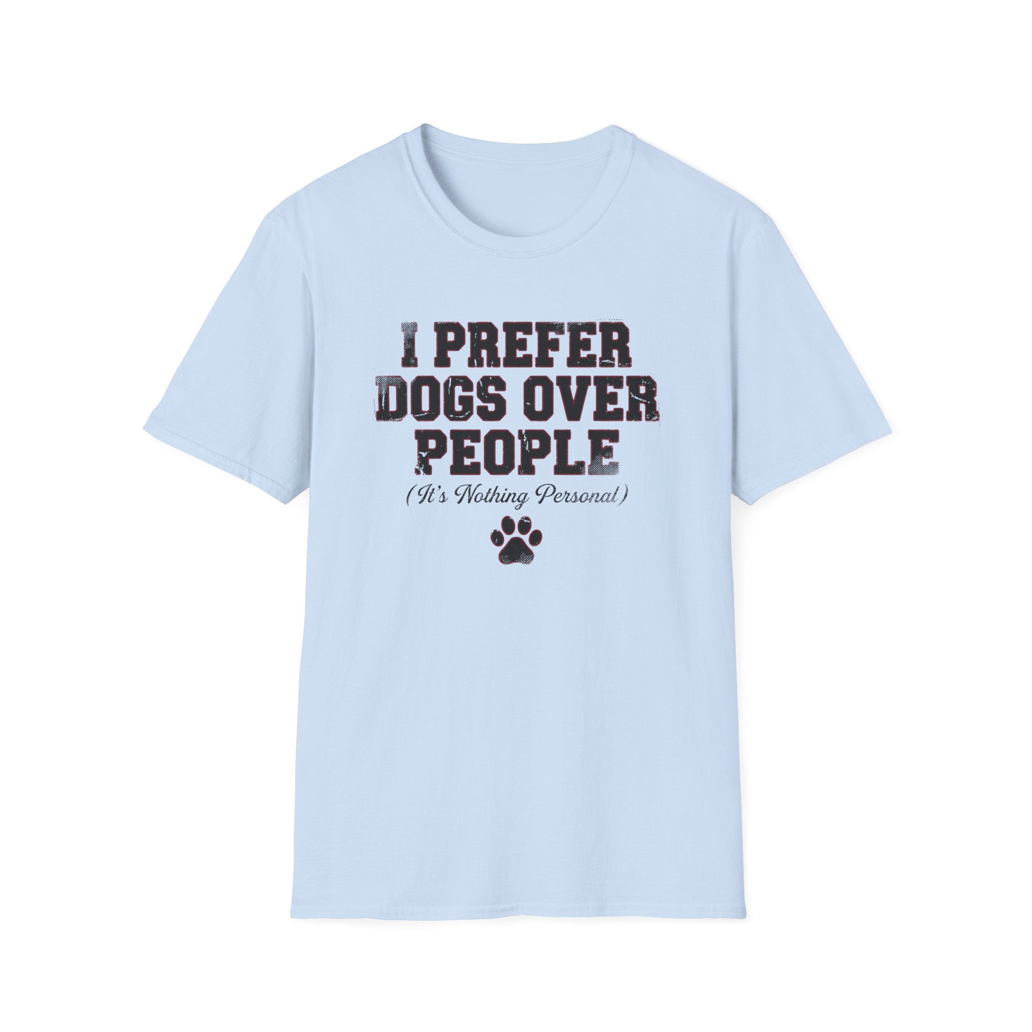 I Prefer Dogs Over People: It's Nothing Personal T-Shirt
