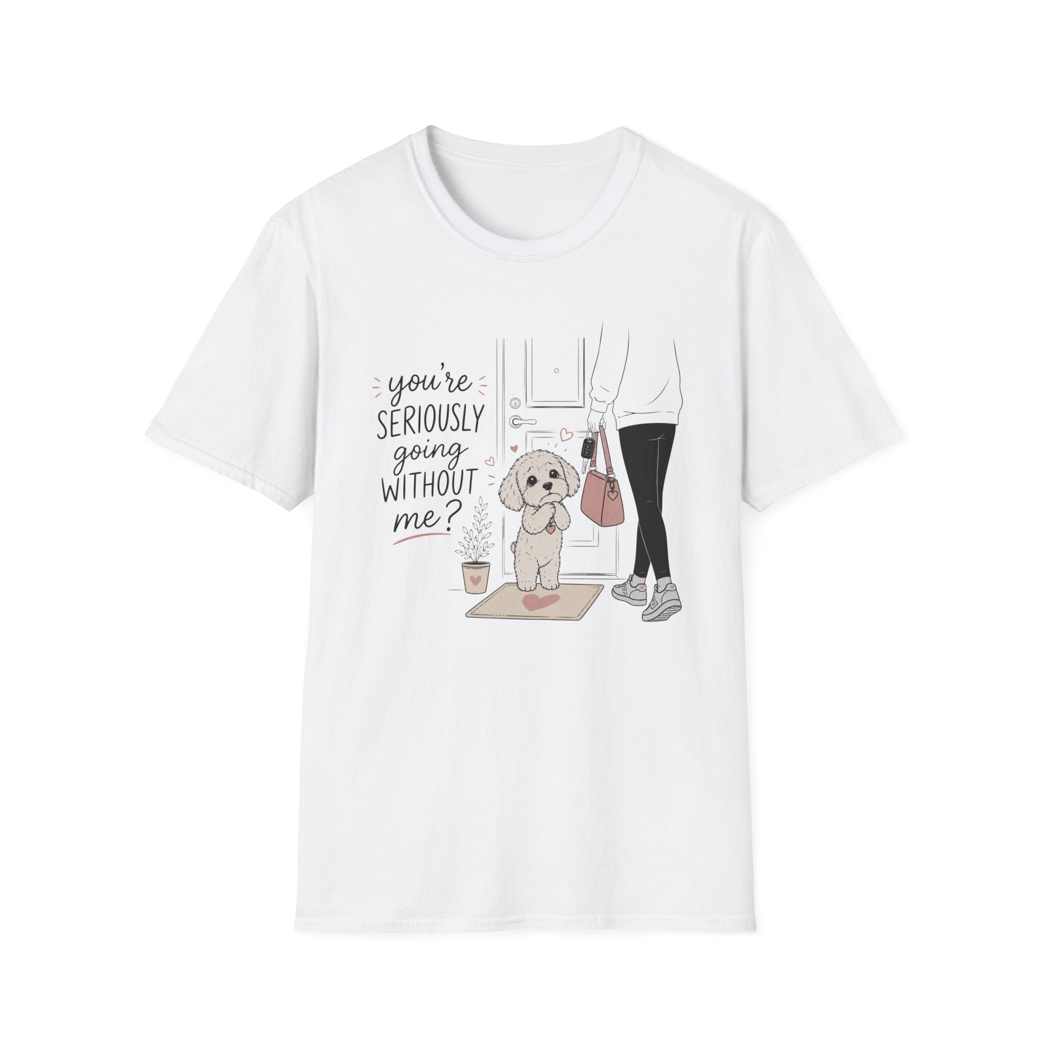 you're seriously going without me T-Shirt