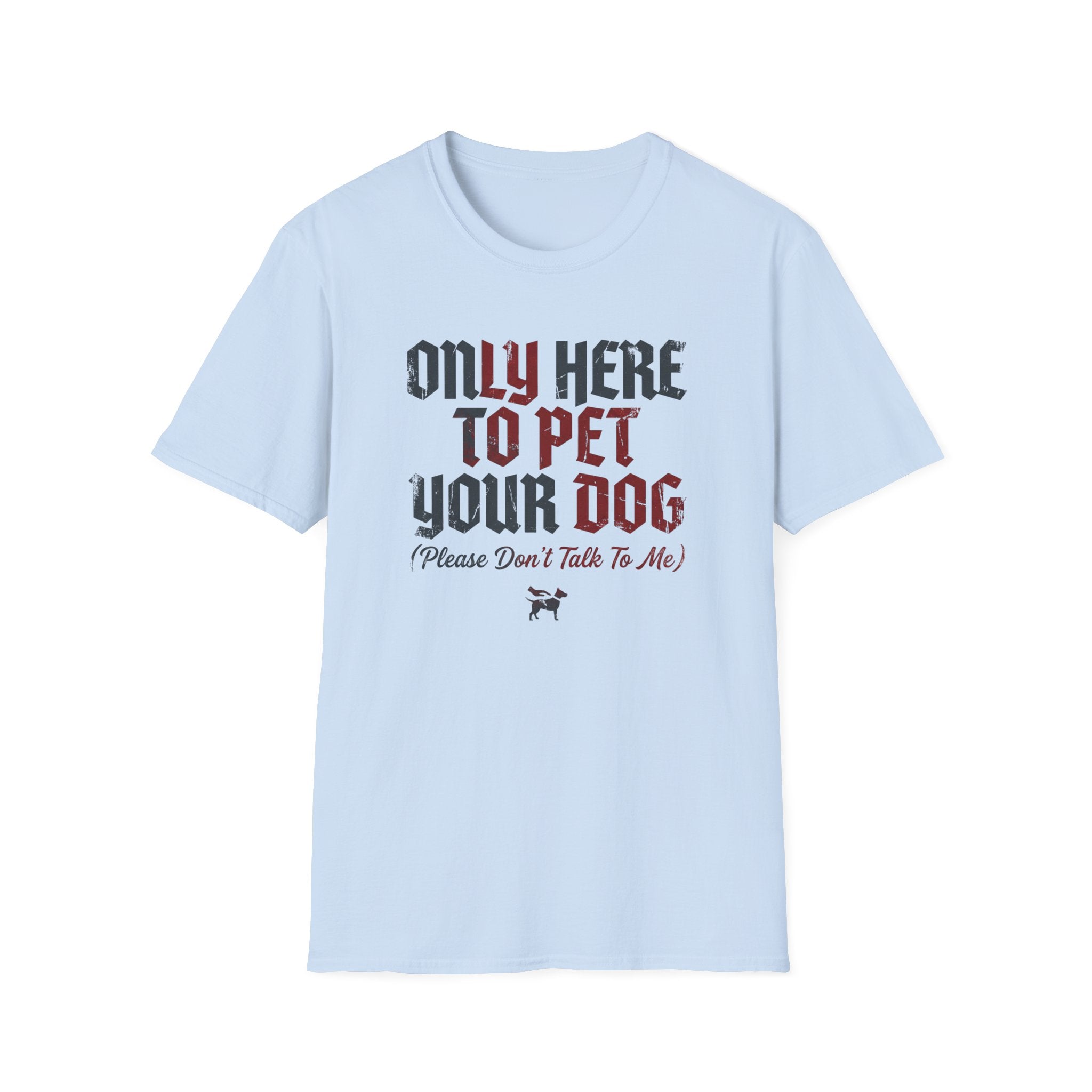 Only Here To Pet Your Dog  T-Shirt