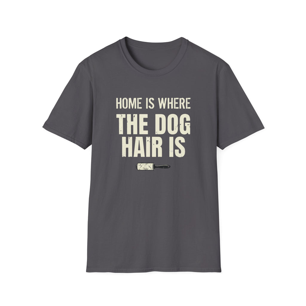 Home Is Where The Dog Hair Is T-Shirt