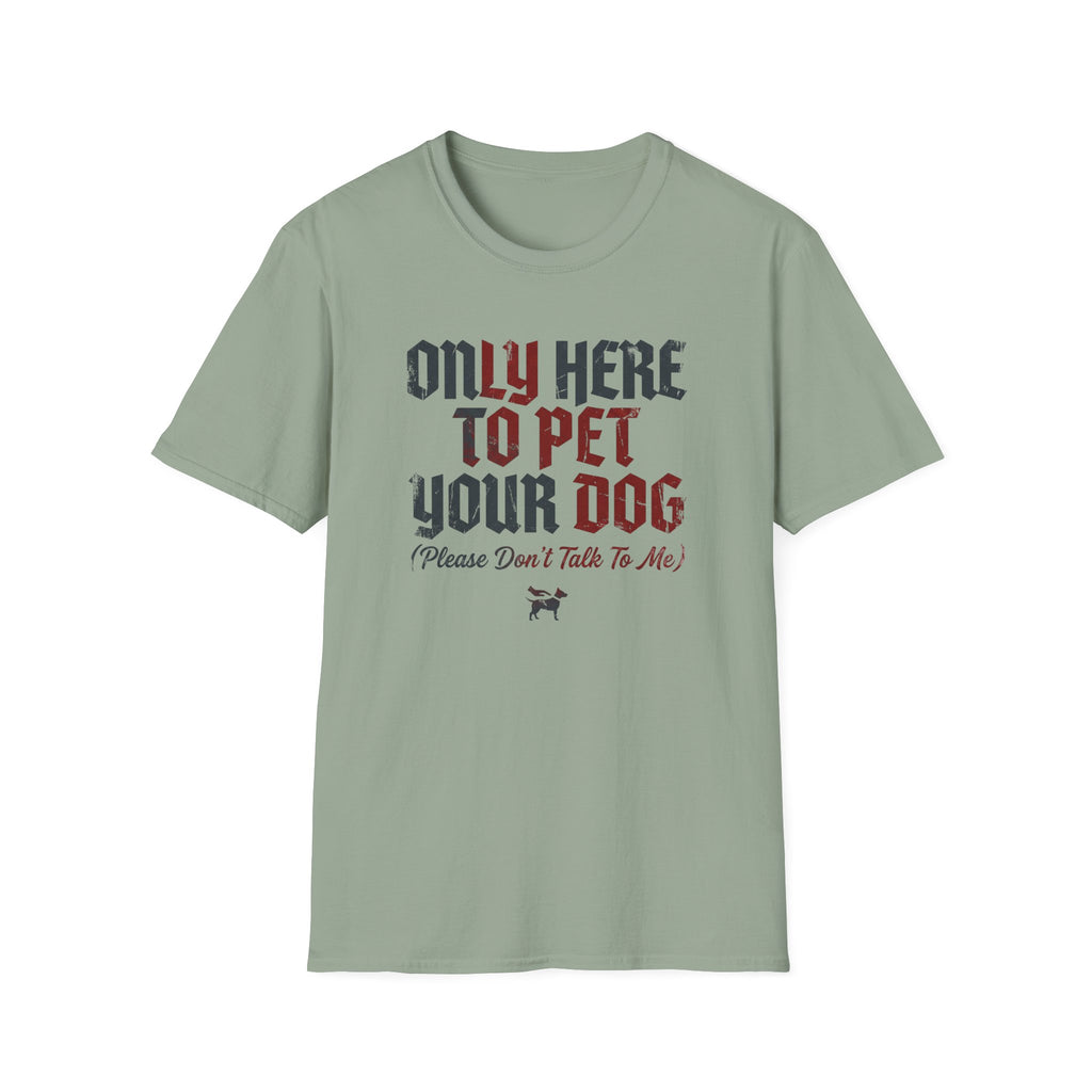 Only Here To Pet Your Dog  T-Shirt